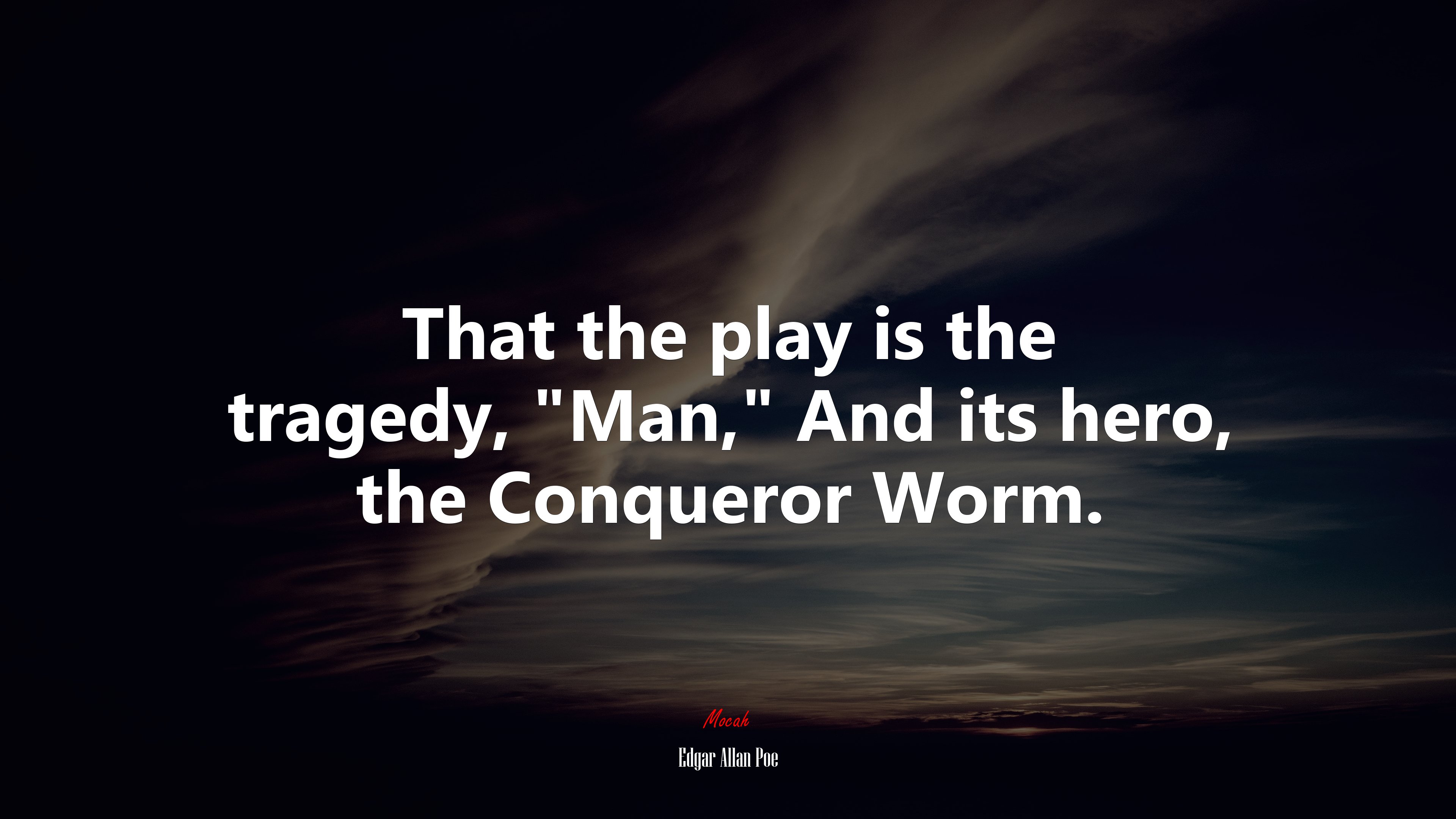 That the play is the tragedy, “Man,” And its hero, the Conqueror Worm. | Edgar Allan Poe quote HD Wallpaper
