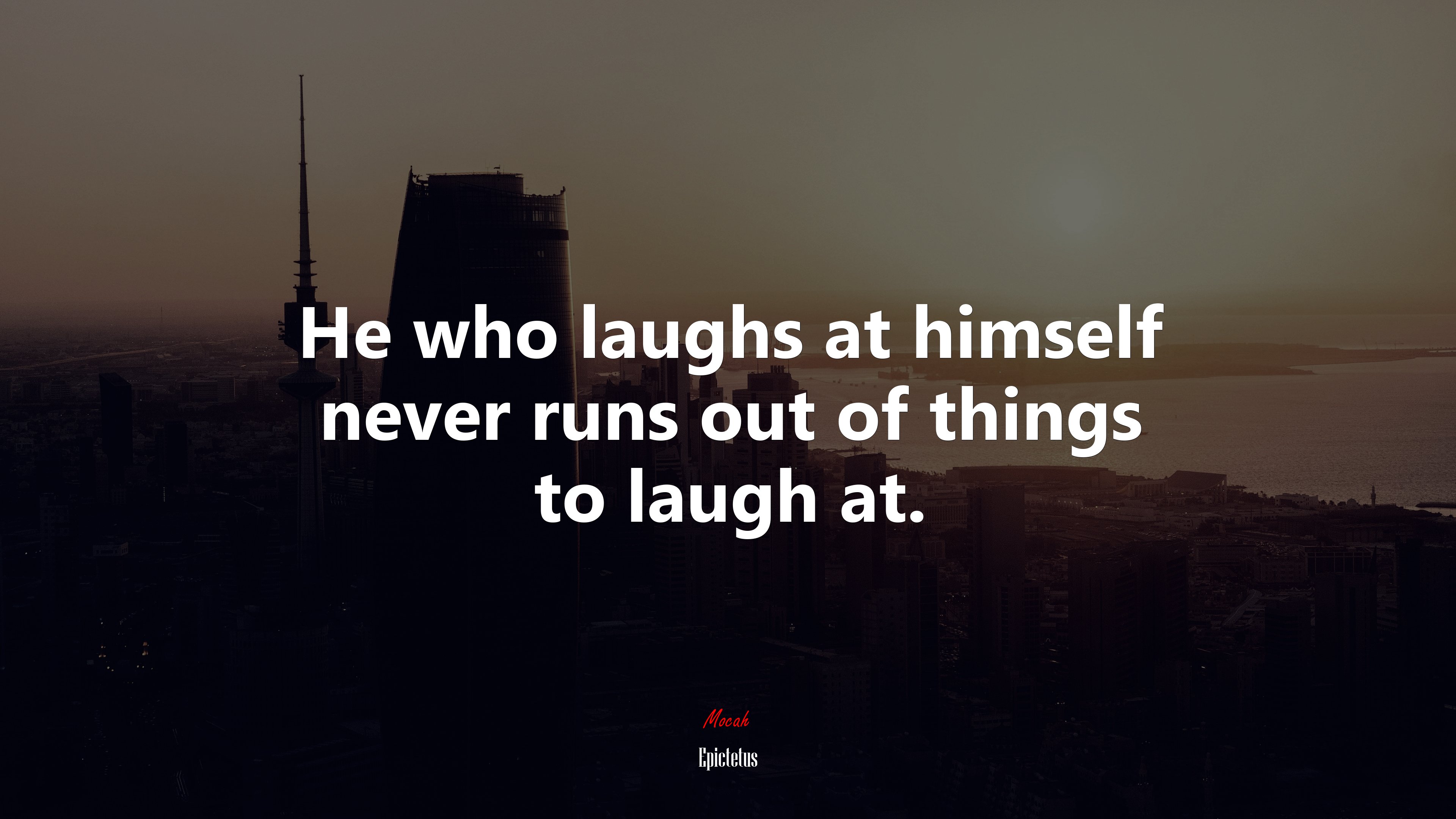 He who laughs at himself never runs out of things to laugh at. | Epictetus quote HD Wallpaper