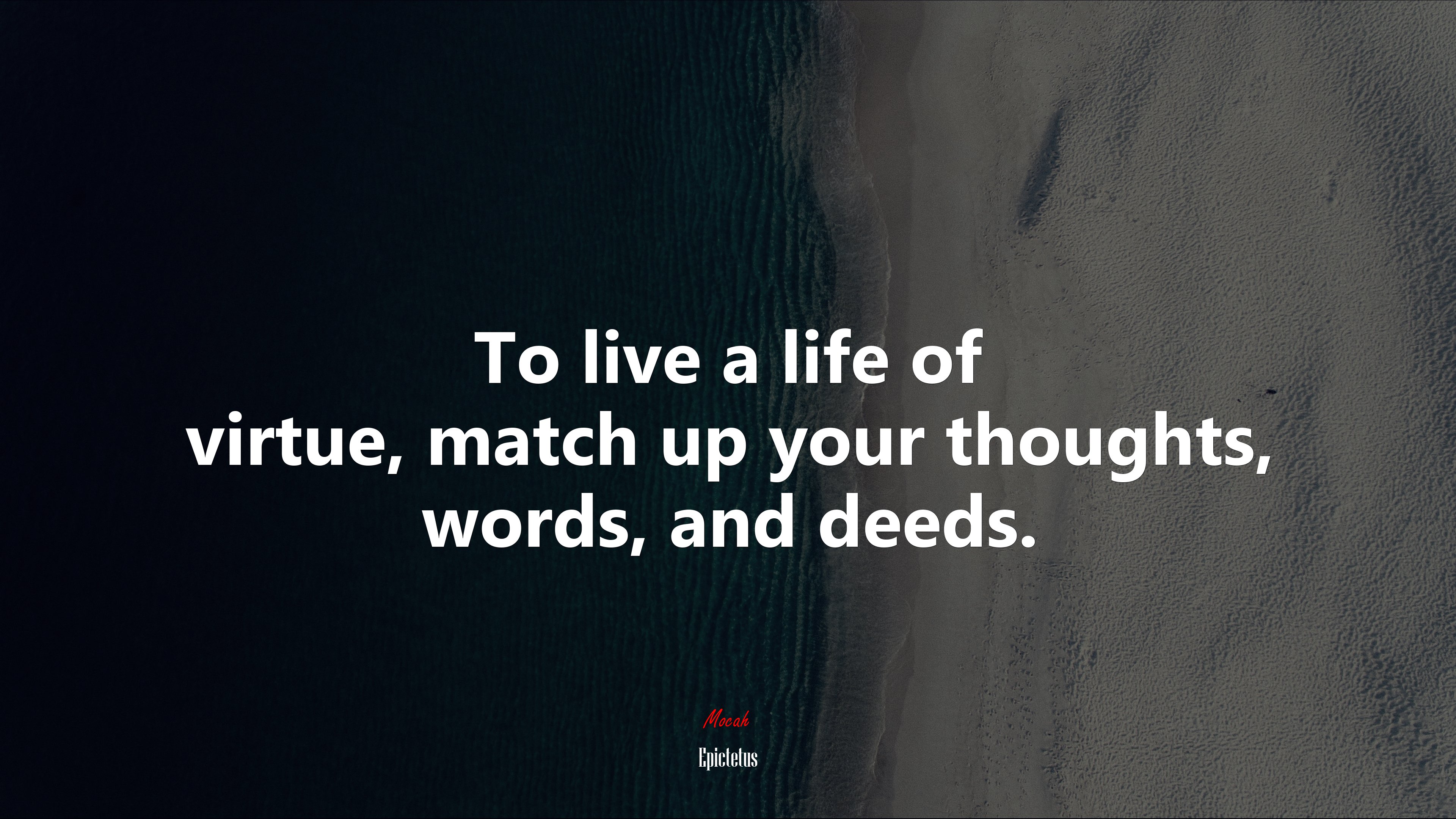 To live a life of virtue, match up your thoughts, words, and deeds. | Epictetus quote HD Wallpaper