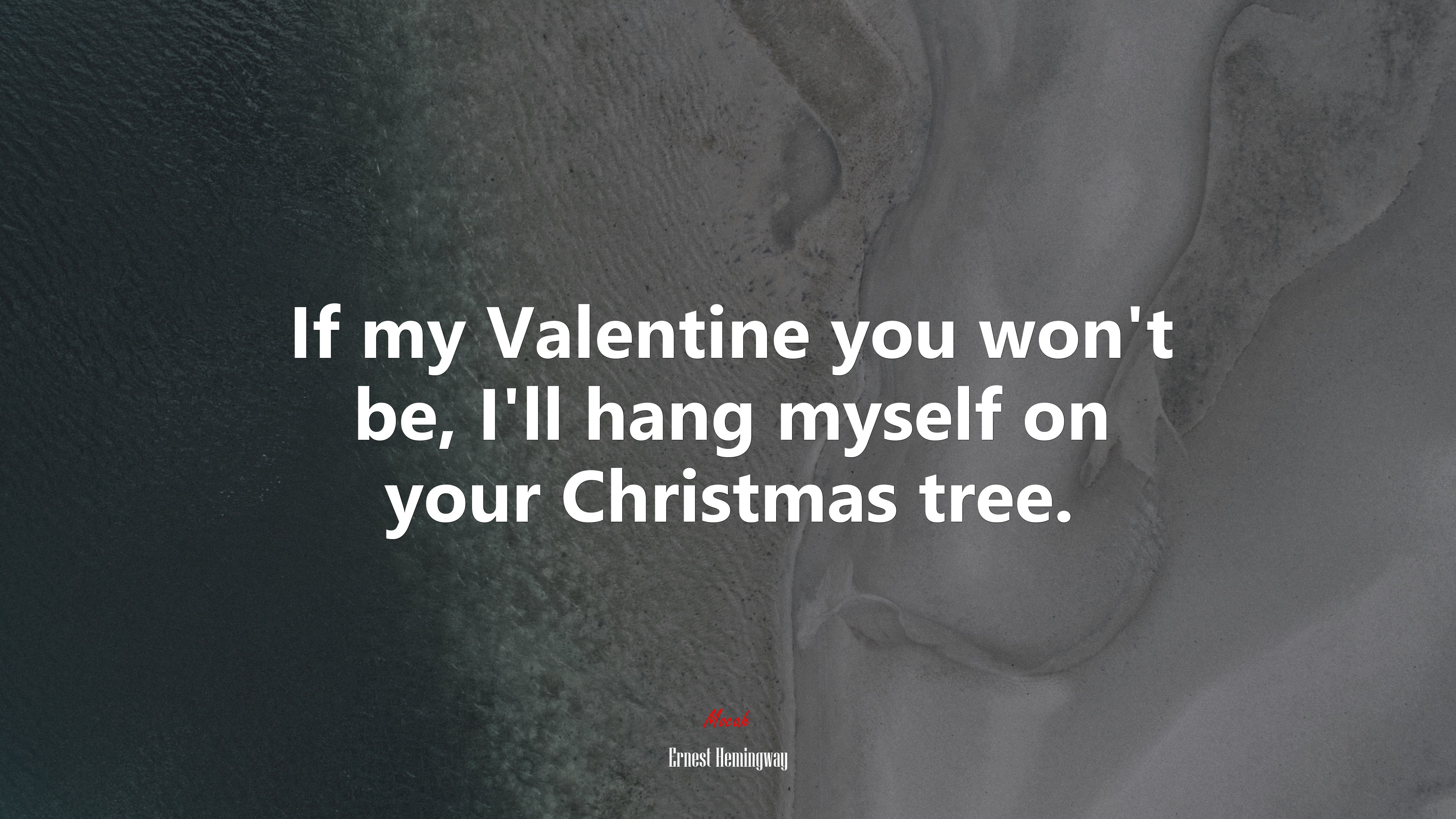 If my Valentine you won’t be, I’ll hang myself on your Christmas tree. | Ernest Hemingway quote HD Wallpaper