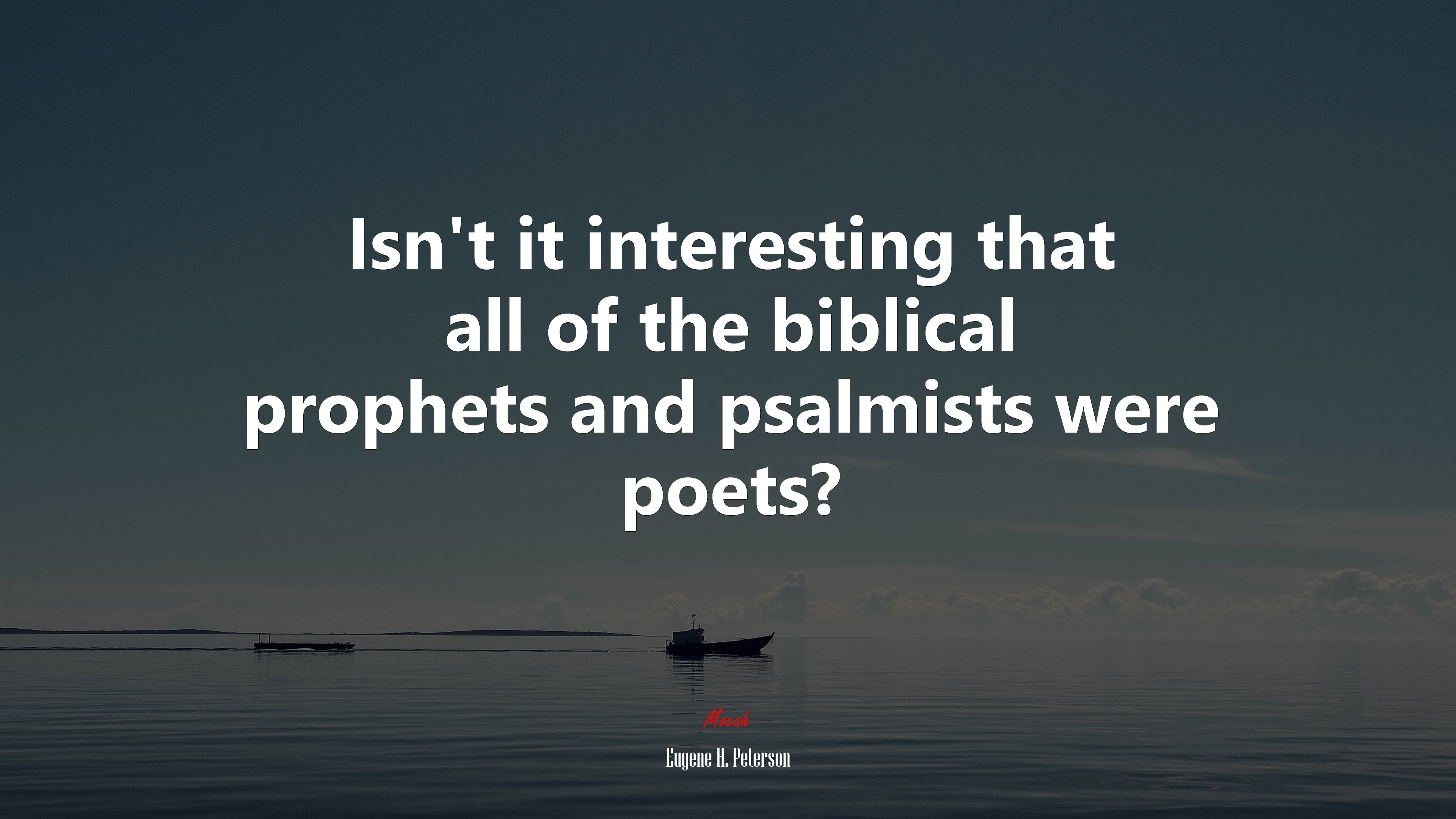 Isn’t it interesting that all of the biblical prophets and psalmists were poets? | Eugene H. Peterson quote HD Wallpaper