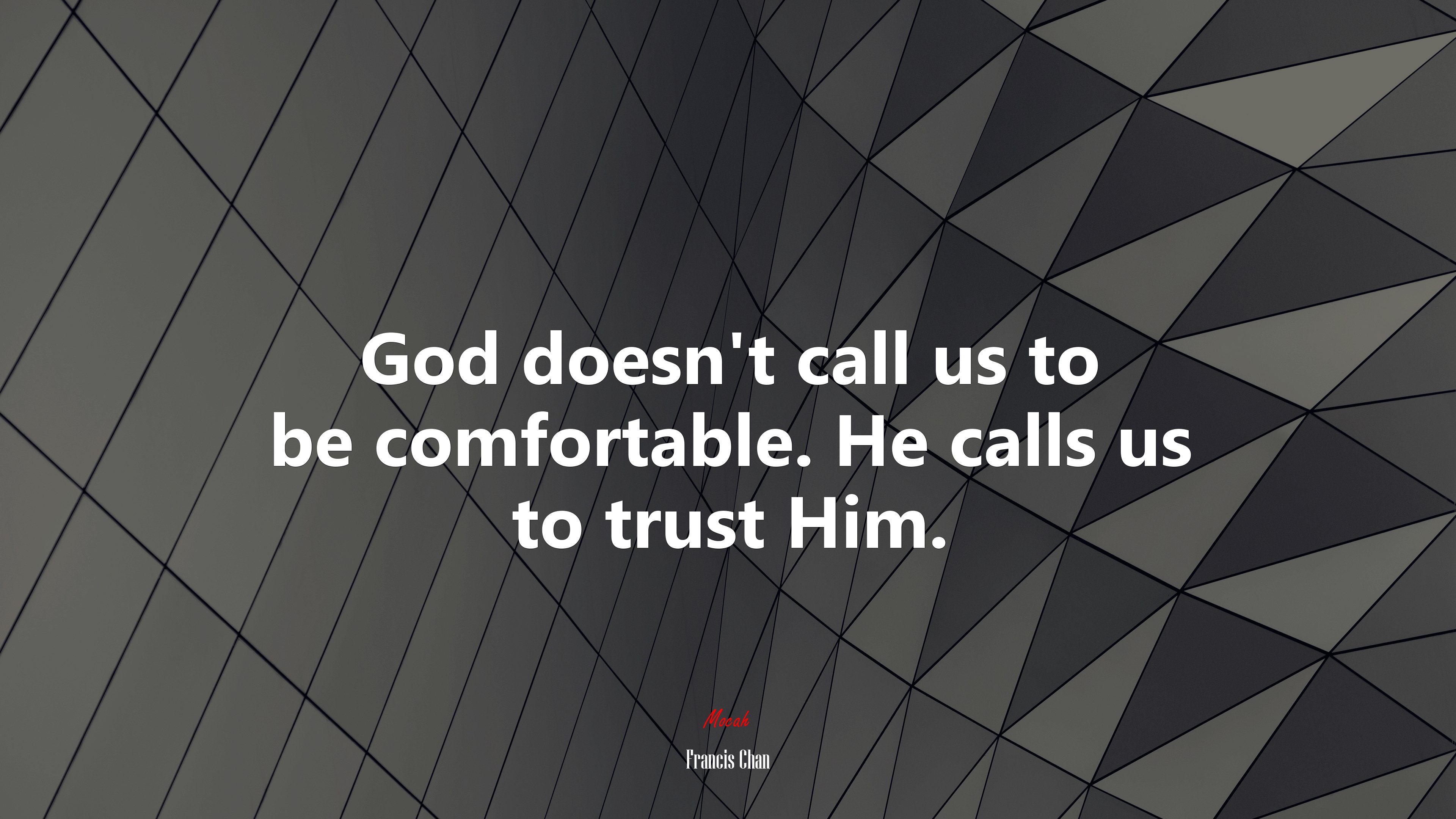 God doesn’t call us to be comfortable. He calls us to trust Him. | Francis Chan quote HD Wallpaper