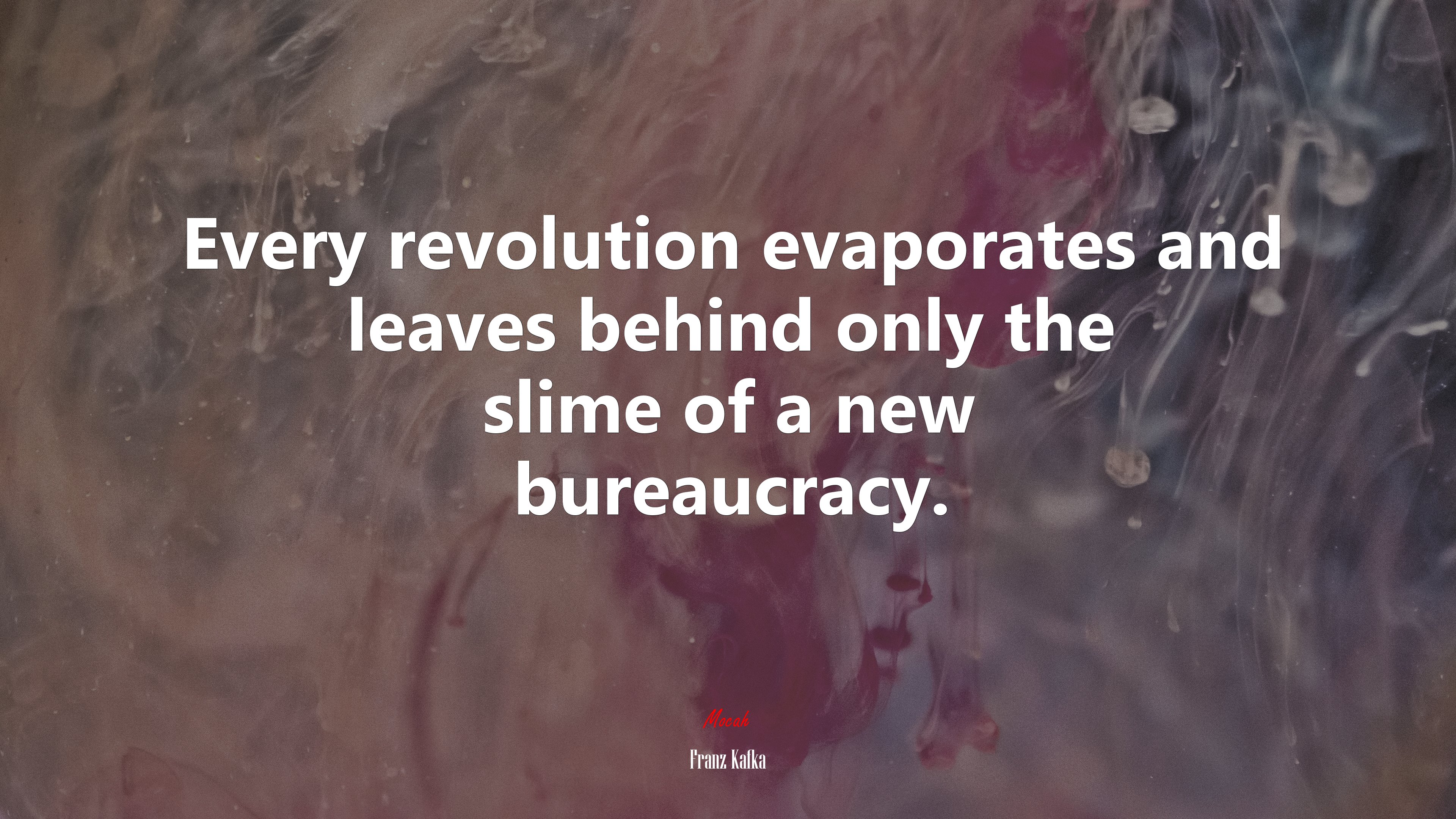 Every revolution evaporates and leaves behind only the slime of a new bureaucracy. | Franz Kafka quote HD Wallpaper