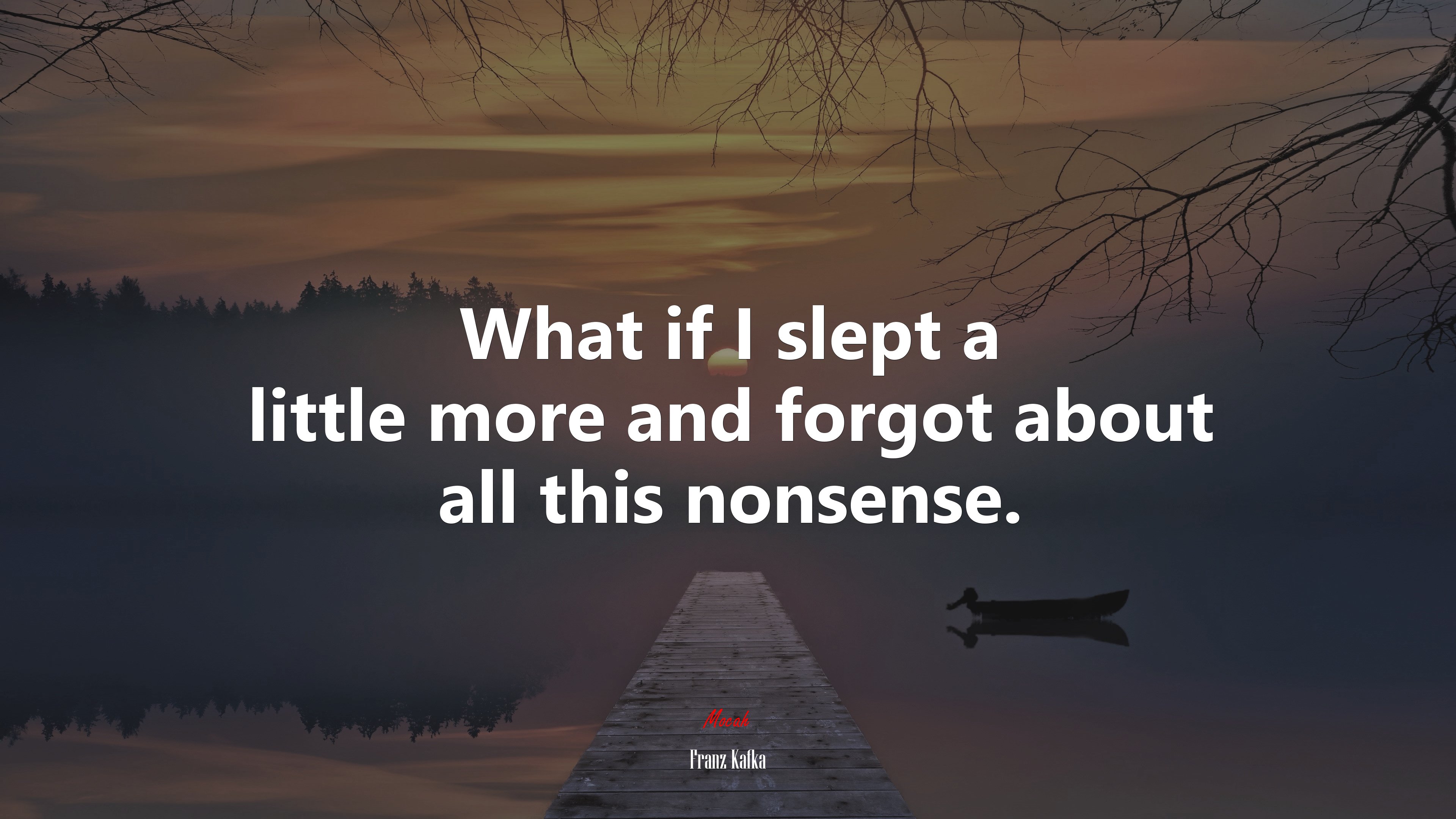 What if I slept a little more and forgot about all this nonsense. | Franz Kafka quote HD Wallpaper