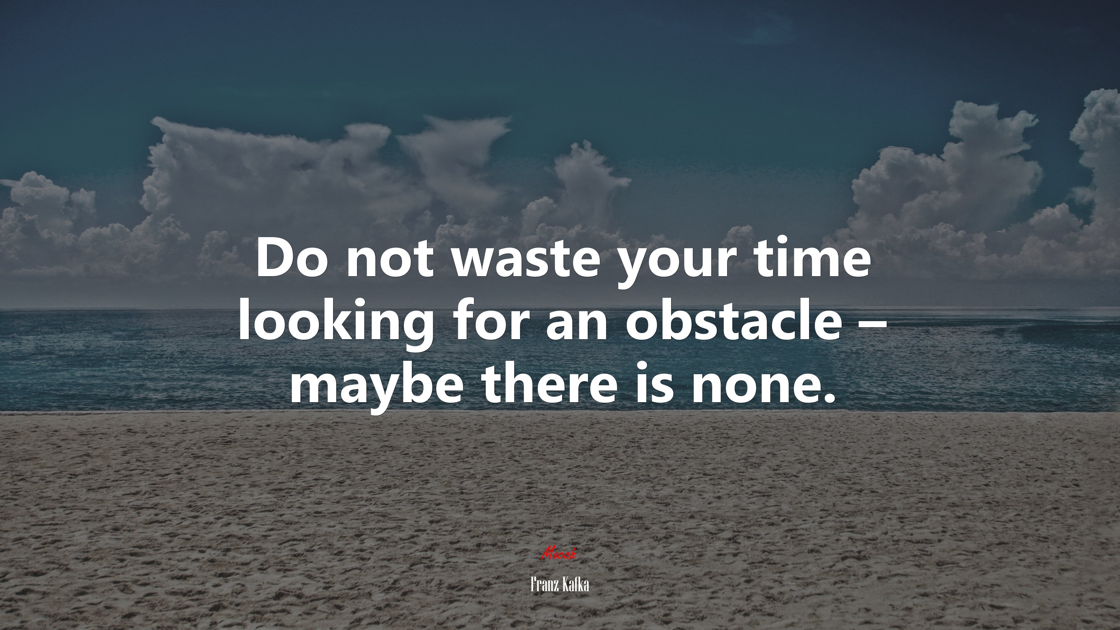 Do not waste your time looking for an obstacle – maybe there is none. | Franz Kafka quote HD Wallpaper