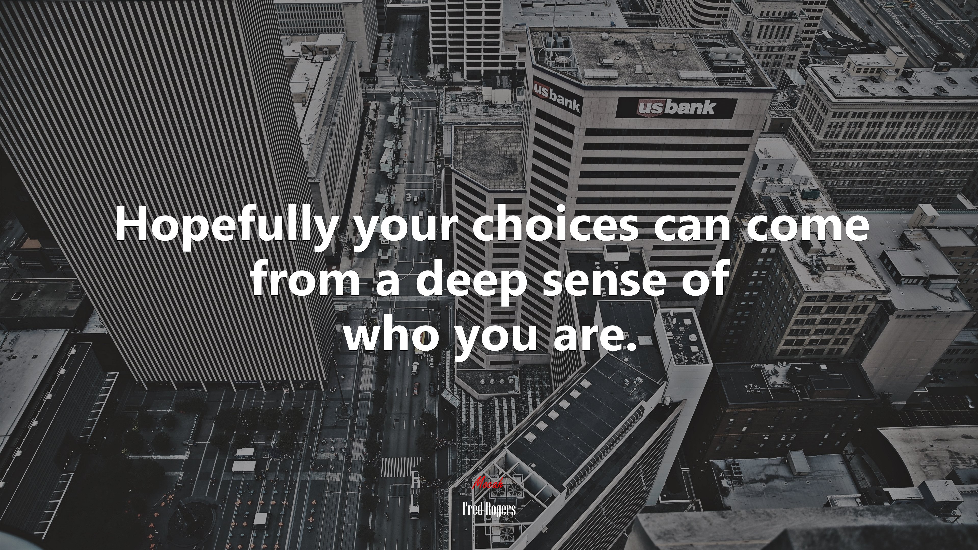 Hopefully your choices can come from a deep sense of who you are. | Fred Rogers quote HD Wallpaper