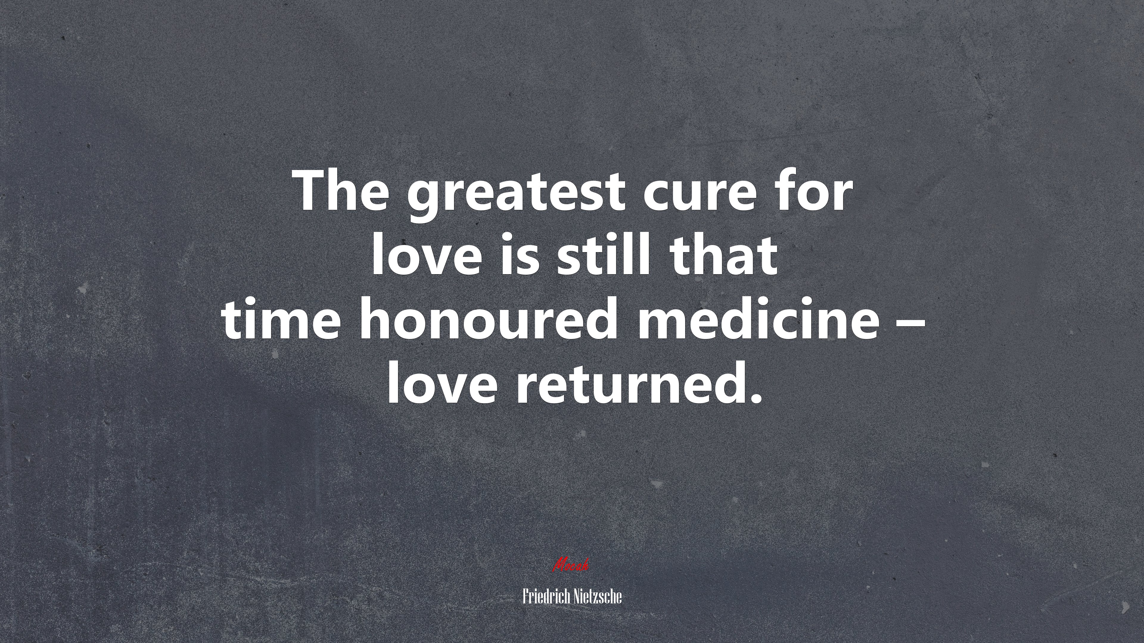 The greatest cure for love is still that time honoured medicine – love returned. | Friedrich Nietzsche quote HD Wallpaper
