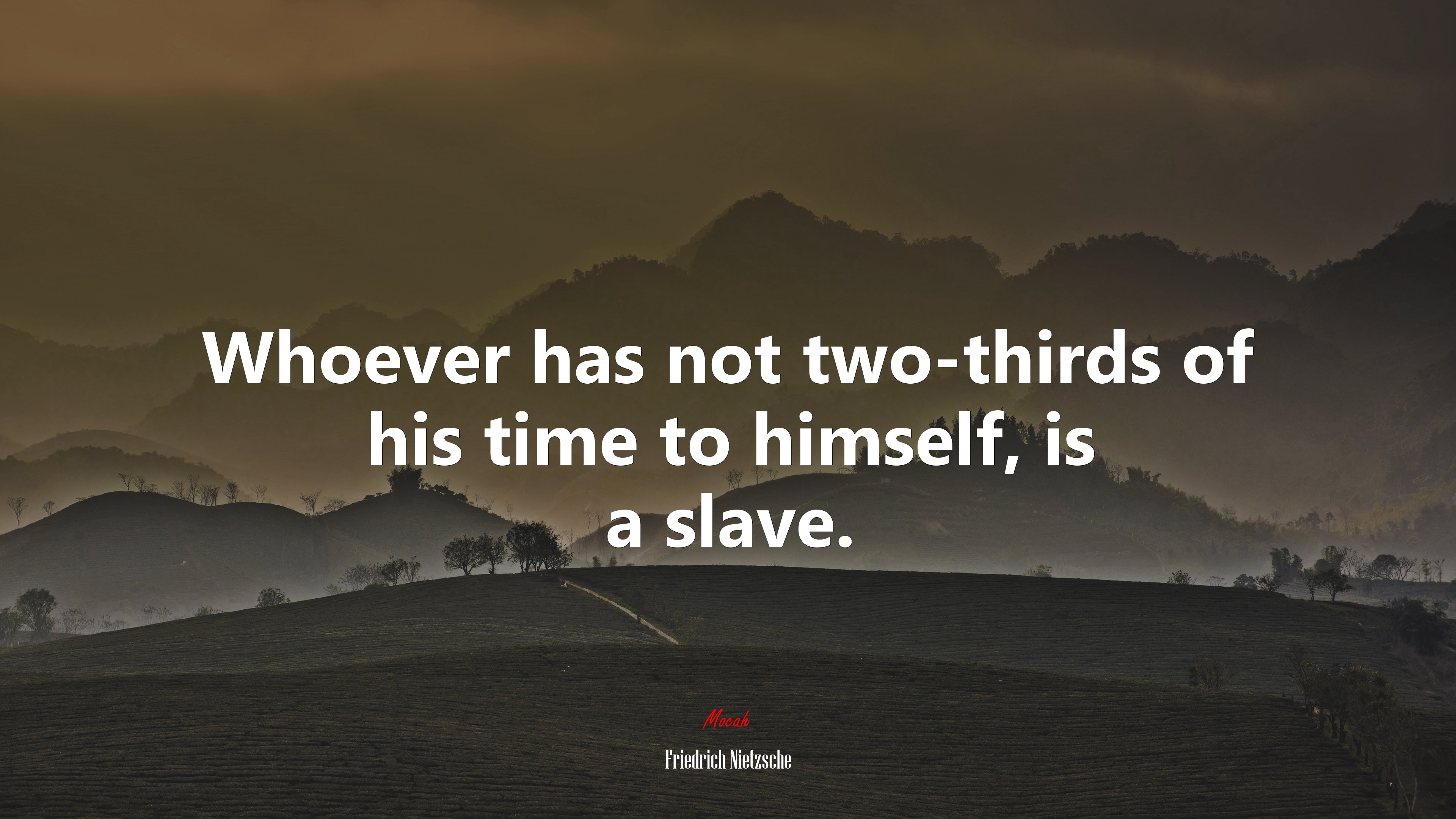 Whoever has not two-thirds of his time to himself, is a slave. | Friedrich Nietzsche quote HD Wallpaper