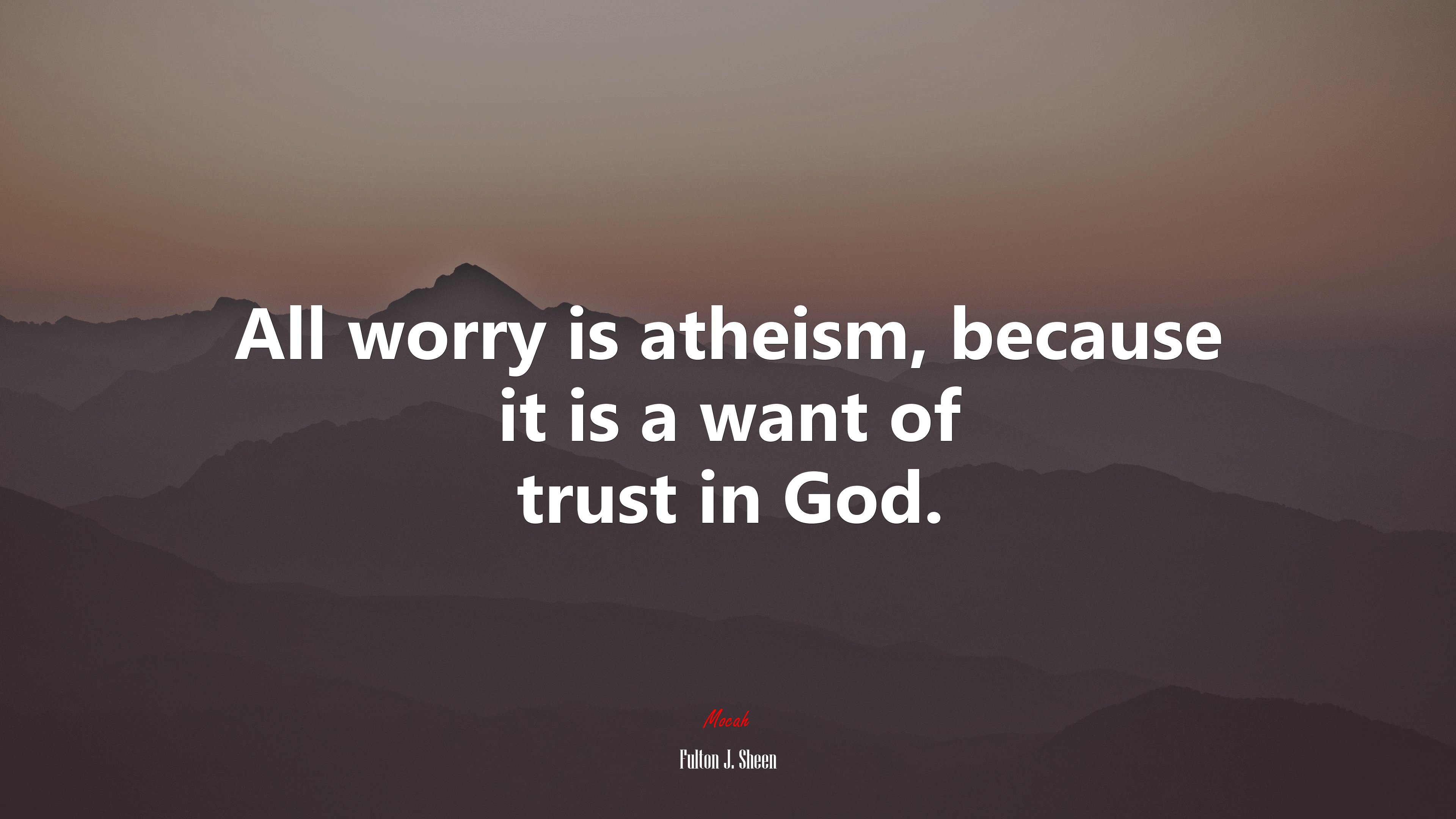 All worry is atheism, because it is a want of trust in God. | Fulton J. Sheen quote HD Wallpaper