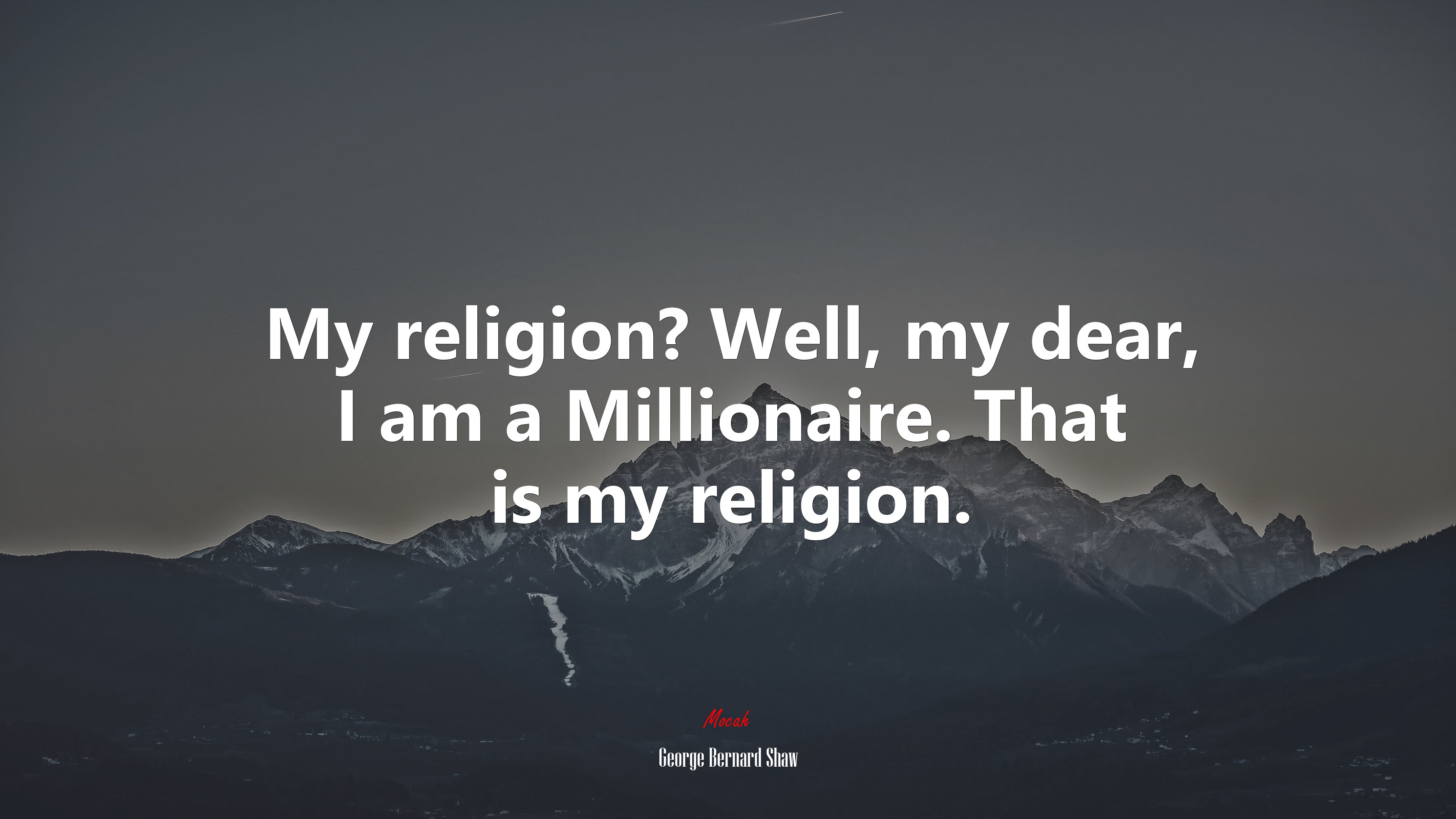 My religion? Well, my dear, I am a Millionaire. That is my religion. | George Bernard Shaw quote HD Wallpaper