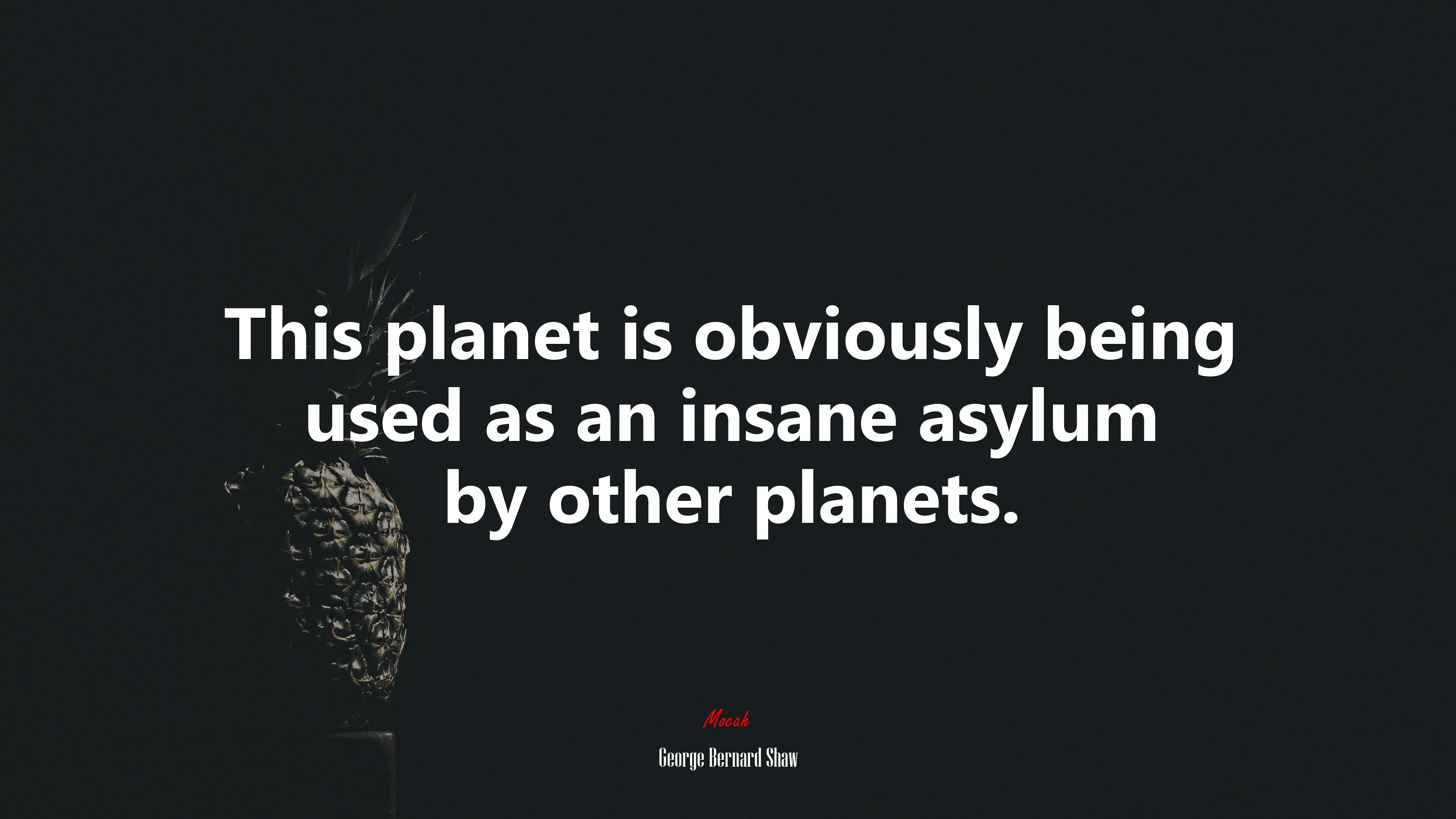 This planet is obviously being used as an insane asylum by other planets. | George Bernard Shaw quote HD Wallpaper