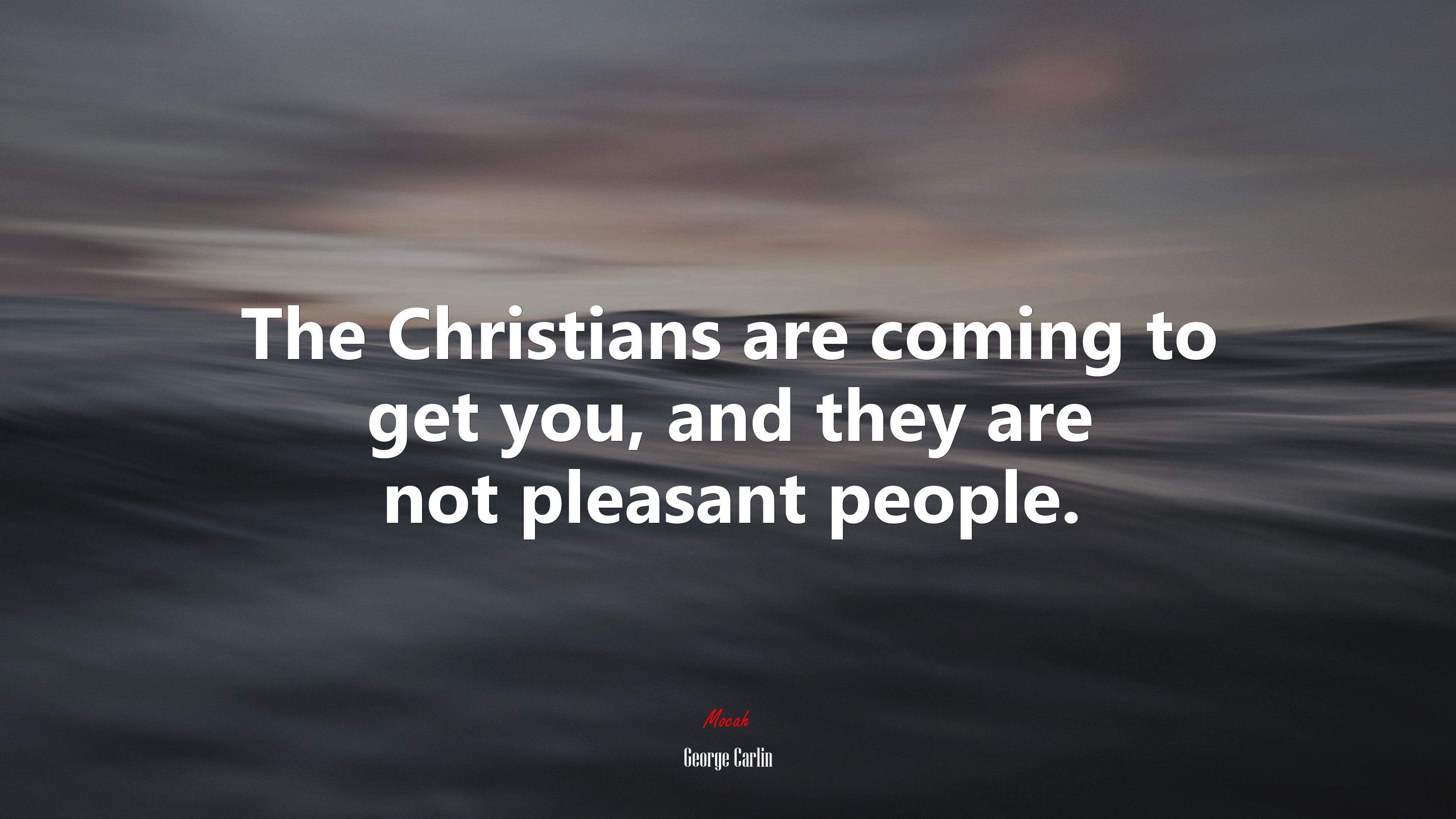 The Christians are coming to get you, and they are not pleasant people. | George Carlin quote HD Wallpaper