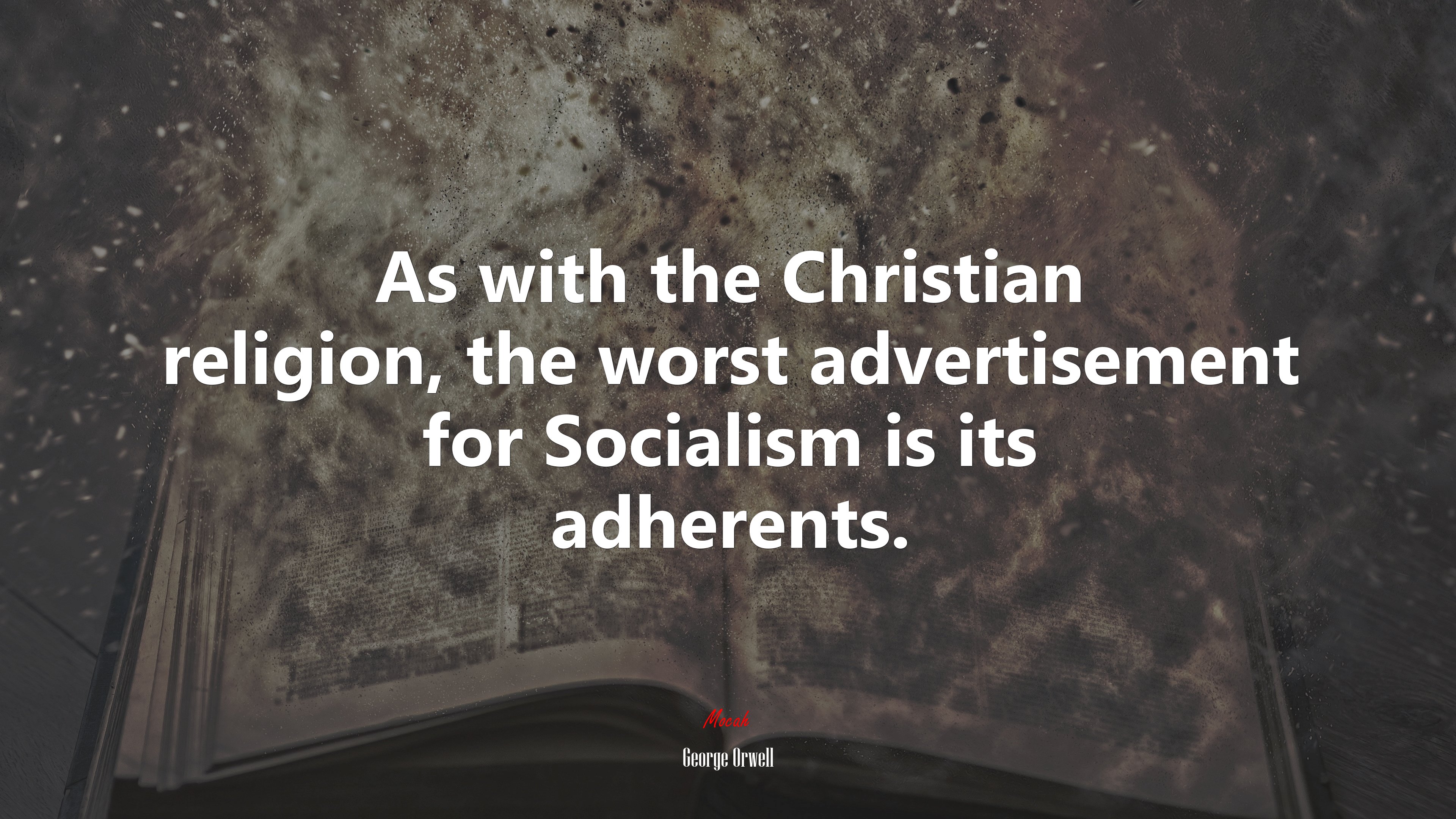 As with the Christian religion, the worst advertisement for Socialism is its adherents. | George Orwell quote HD Wallpaper