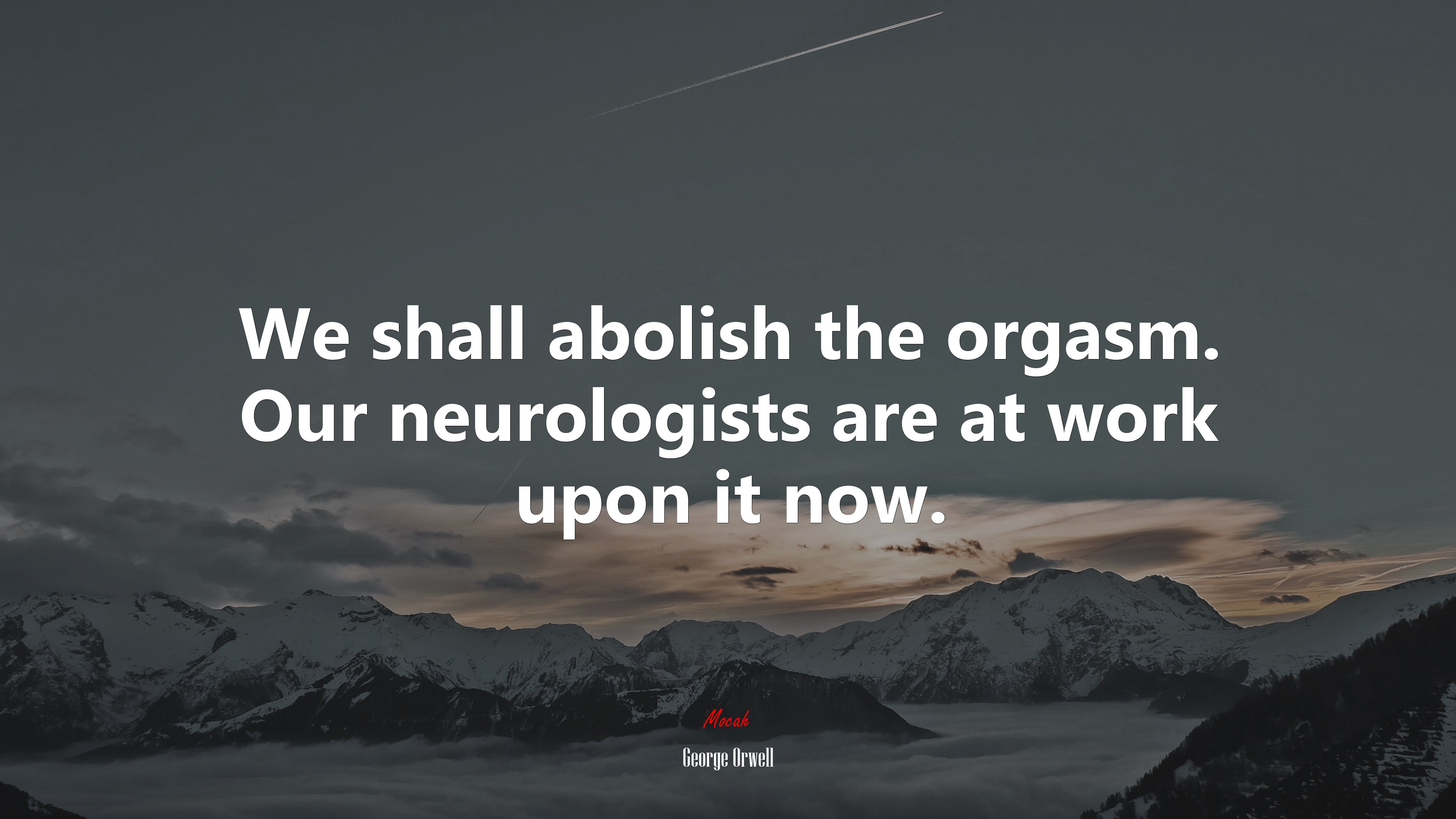 We shall abolish the orgasm. Our neurologists are at work upon it now. | George Orwell quote HD Wallpaper