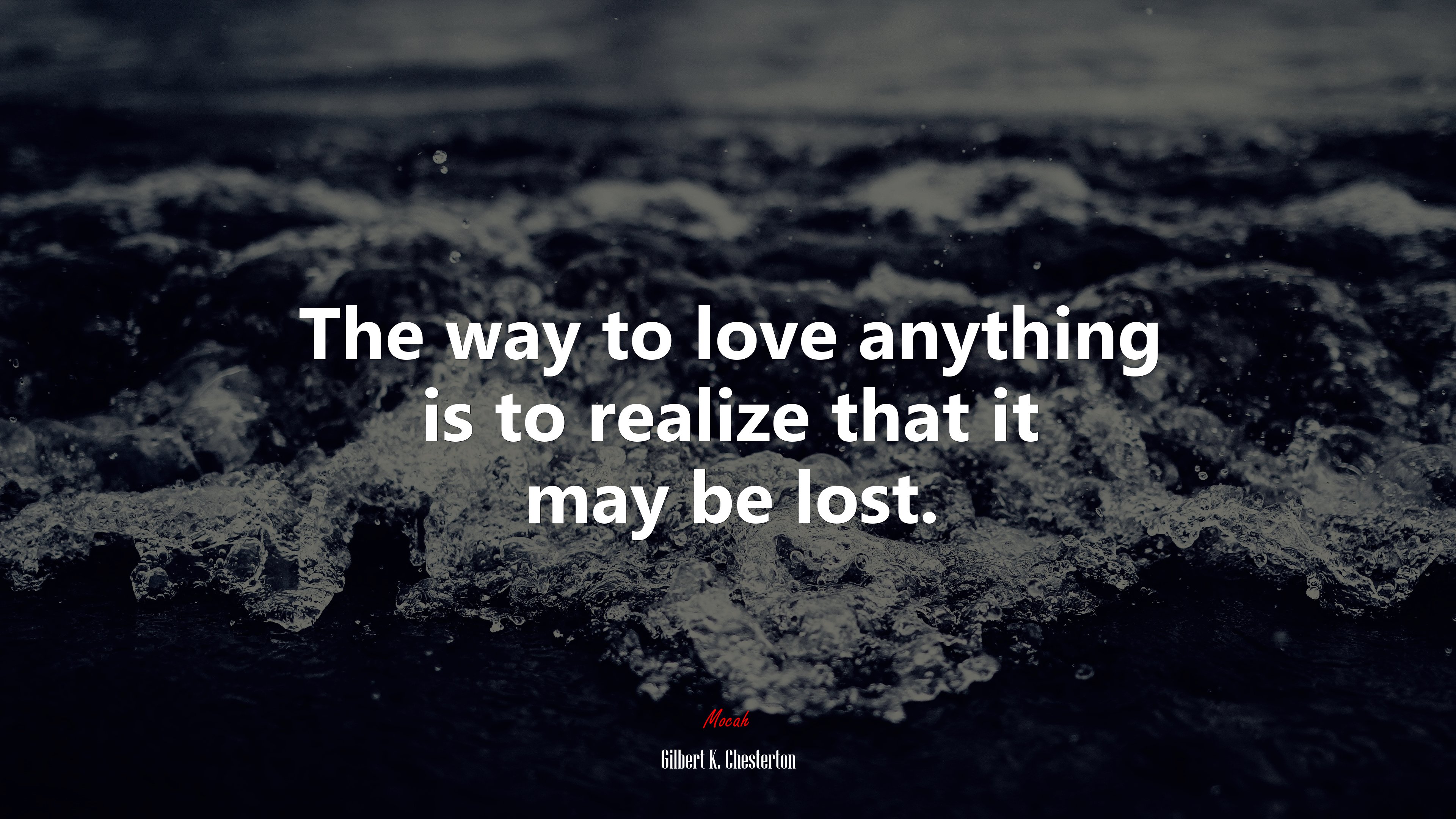 The way to love anything is to realize that it may be lost. | Gilbert K. Chesterton quote HD Wallpaper