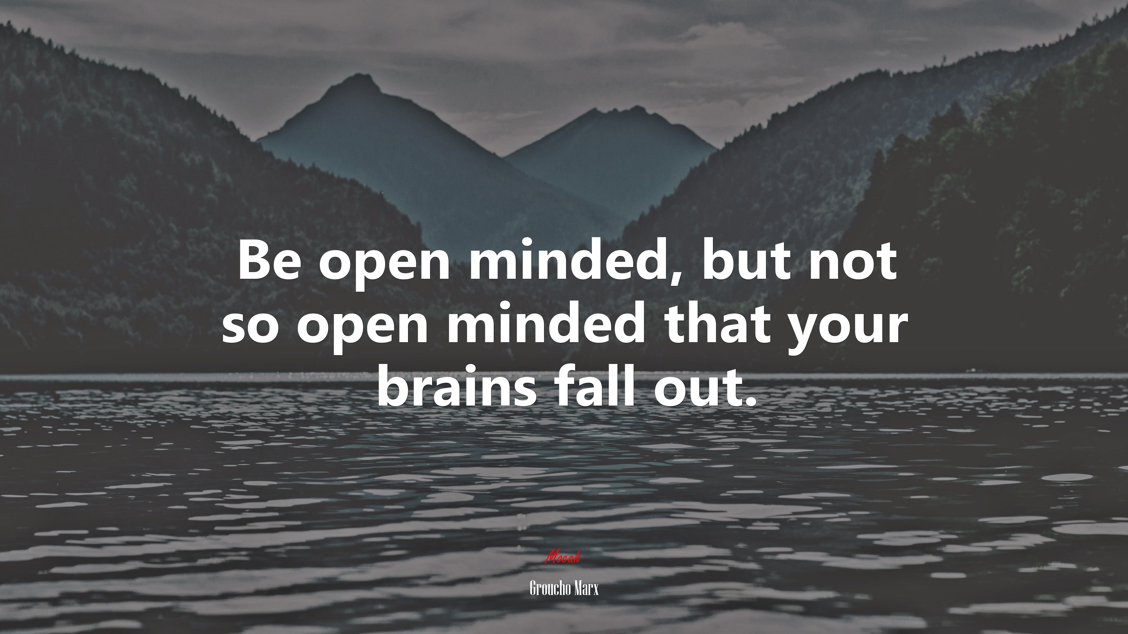 Be open minded, but not so open minded that your brains fall out. | Groucho Marx quote HD Wallpaper