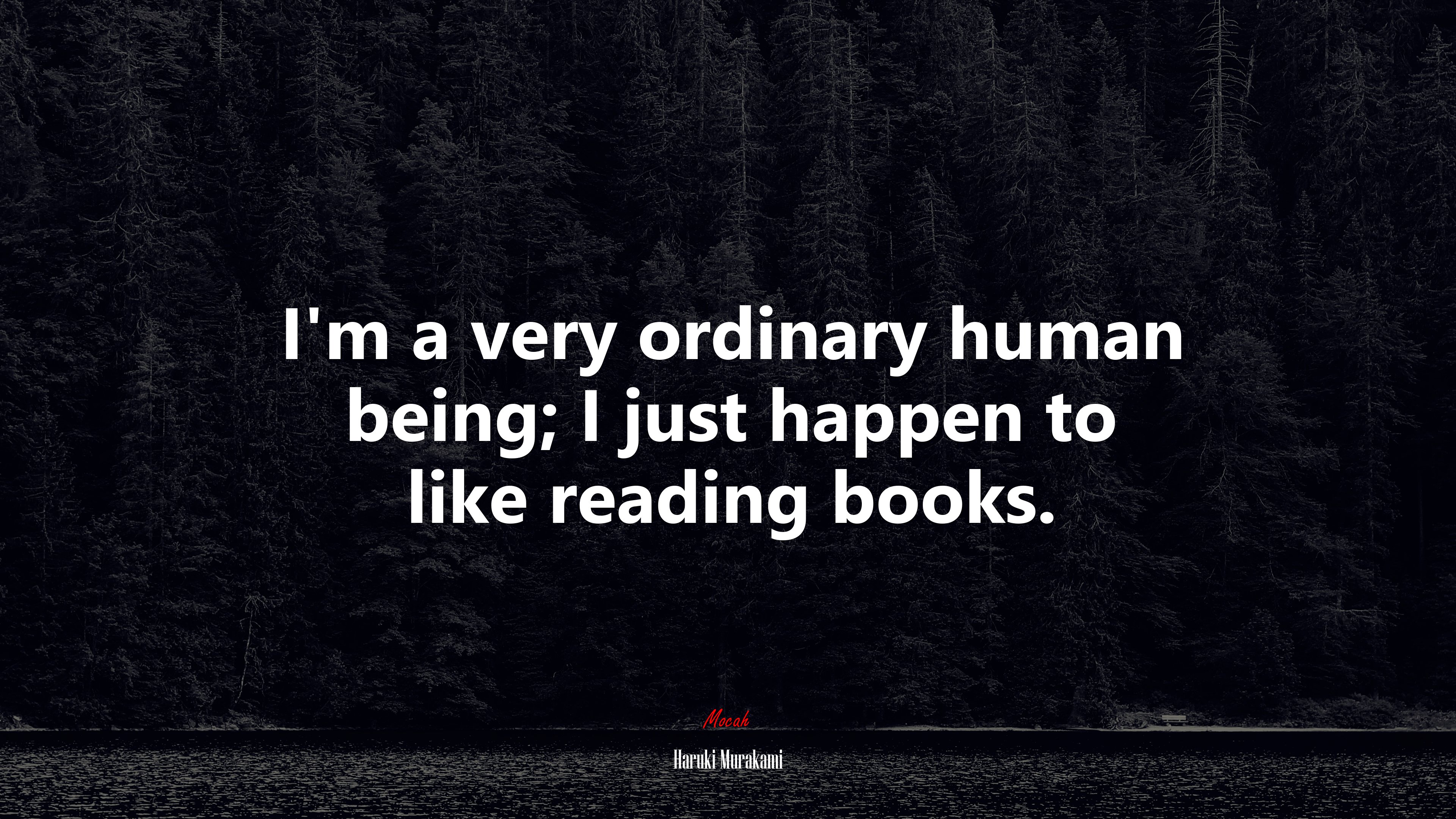 I’m a very ordinary human being; I just happen to like reading books. | Haruki Murakami quote HD Wallpaper