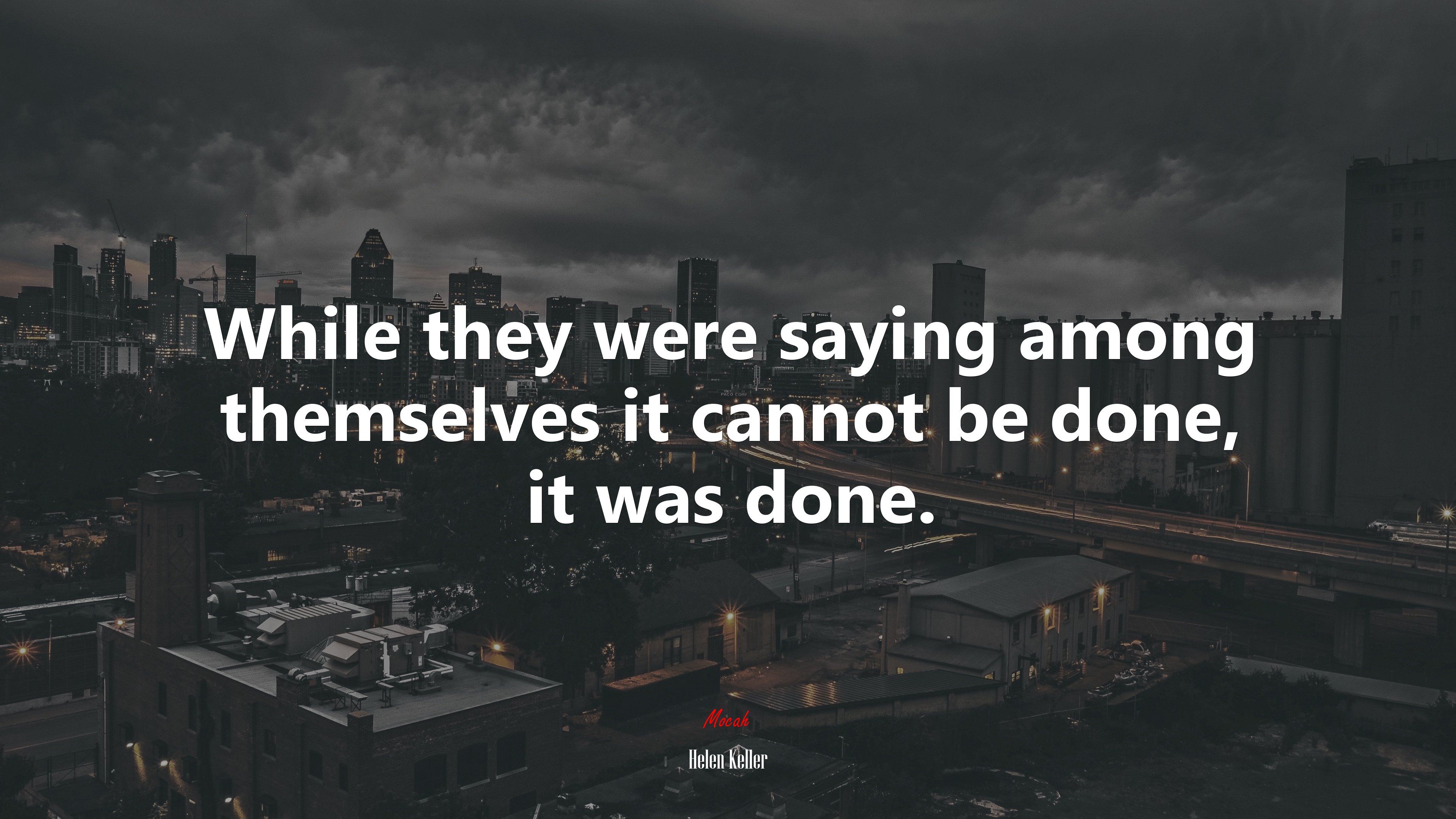 While they were saying among themselves it cannot be done, it was done. | Helen Keller quote HD Wallpaper