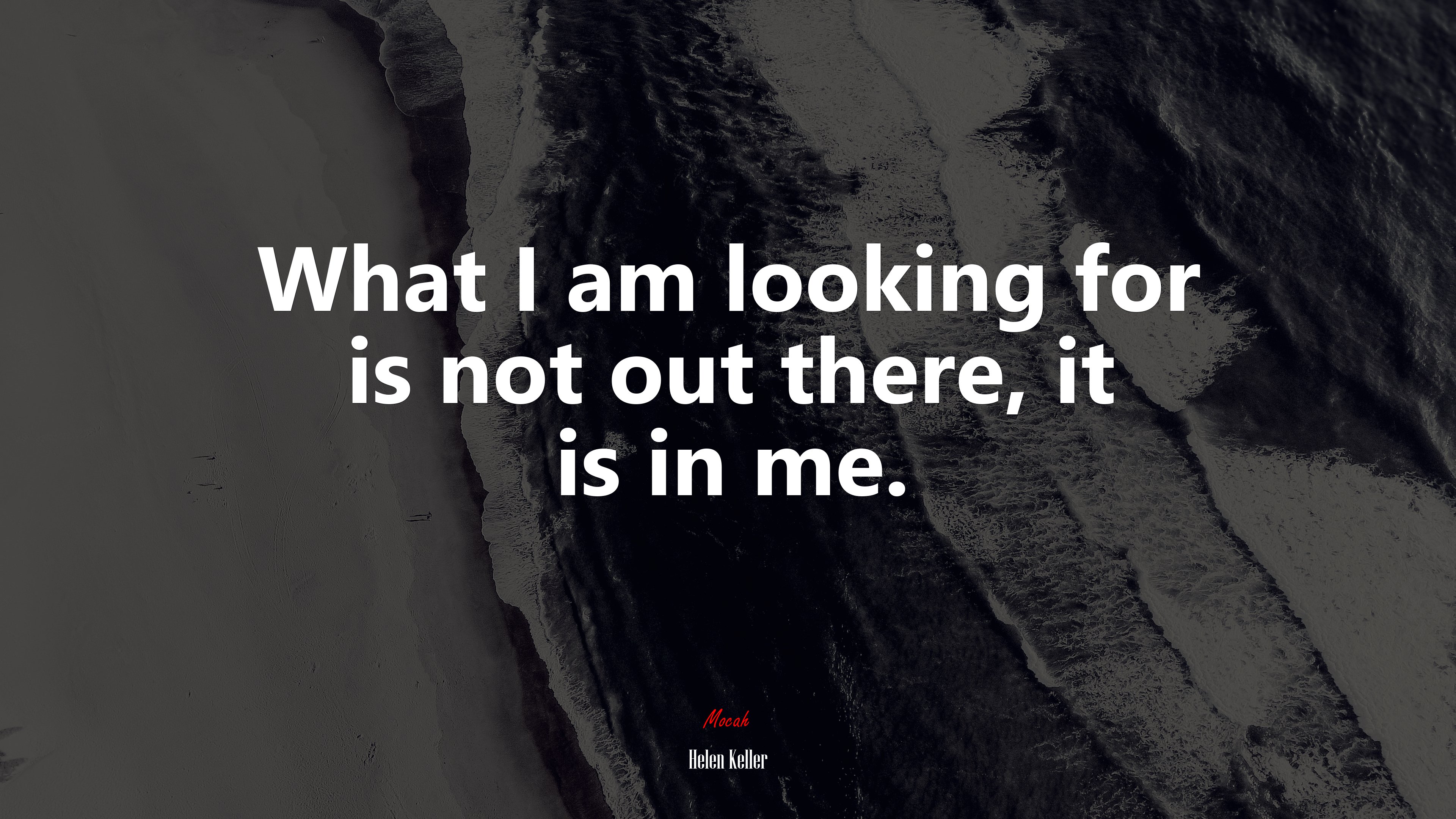 What I am looking for is not out there, it is in me. | Helen Keller quote HD Wallpaper