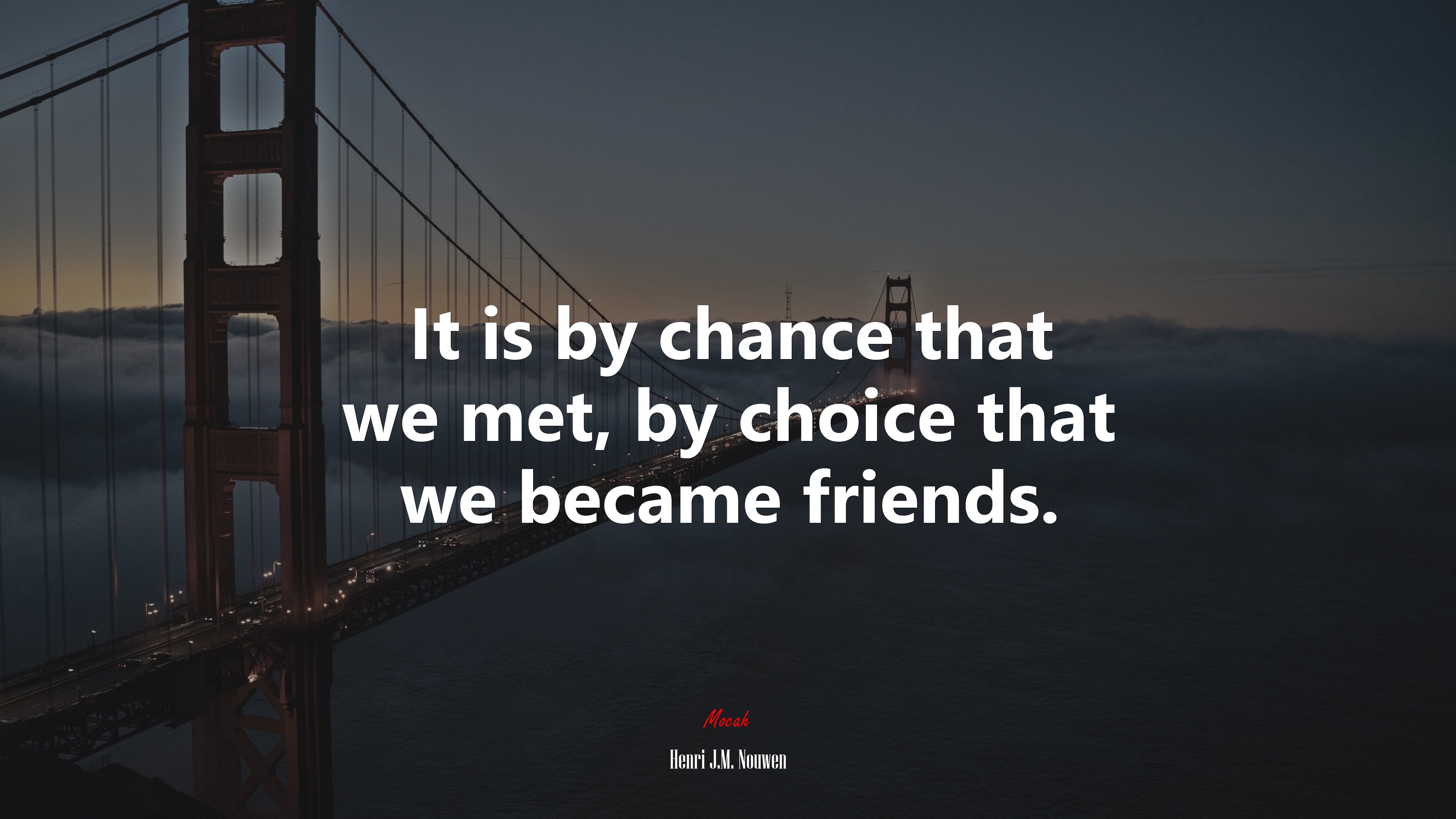 It is by chance that we met, by choice that we became friends. | Henri J.M. Nouwen quote HD Wallpaper