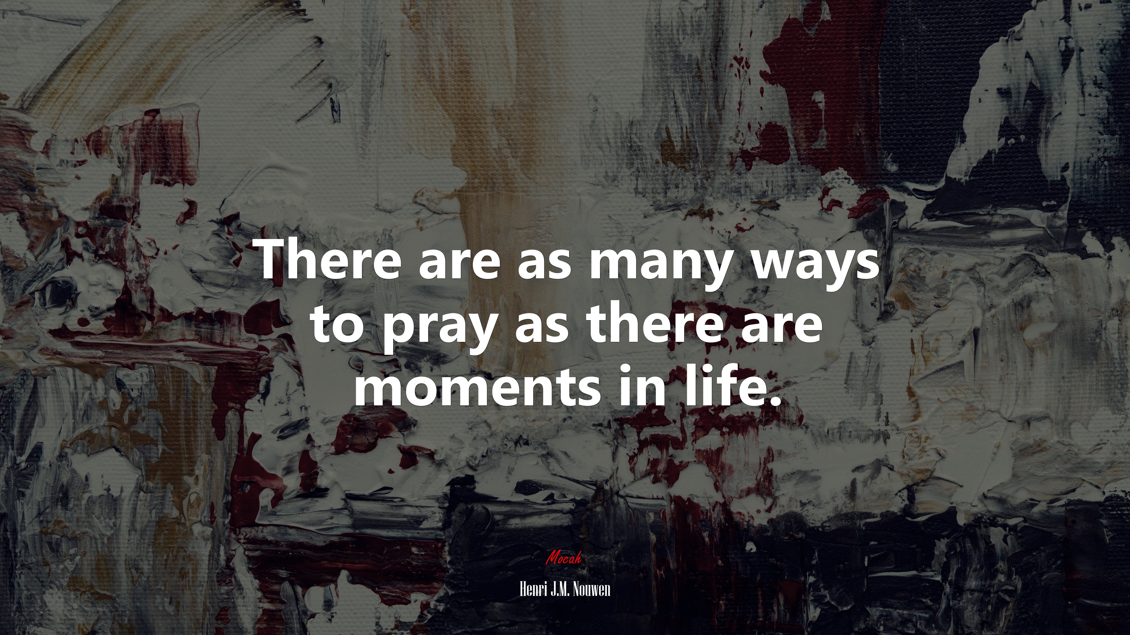 There are as many ways to pray as there are moments in life. | Henri J.M. Nouwen quote HD Wallpaper