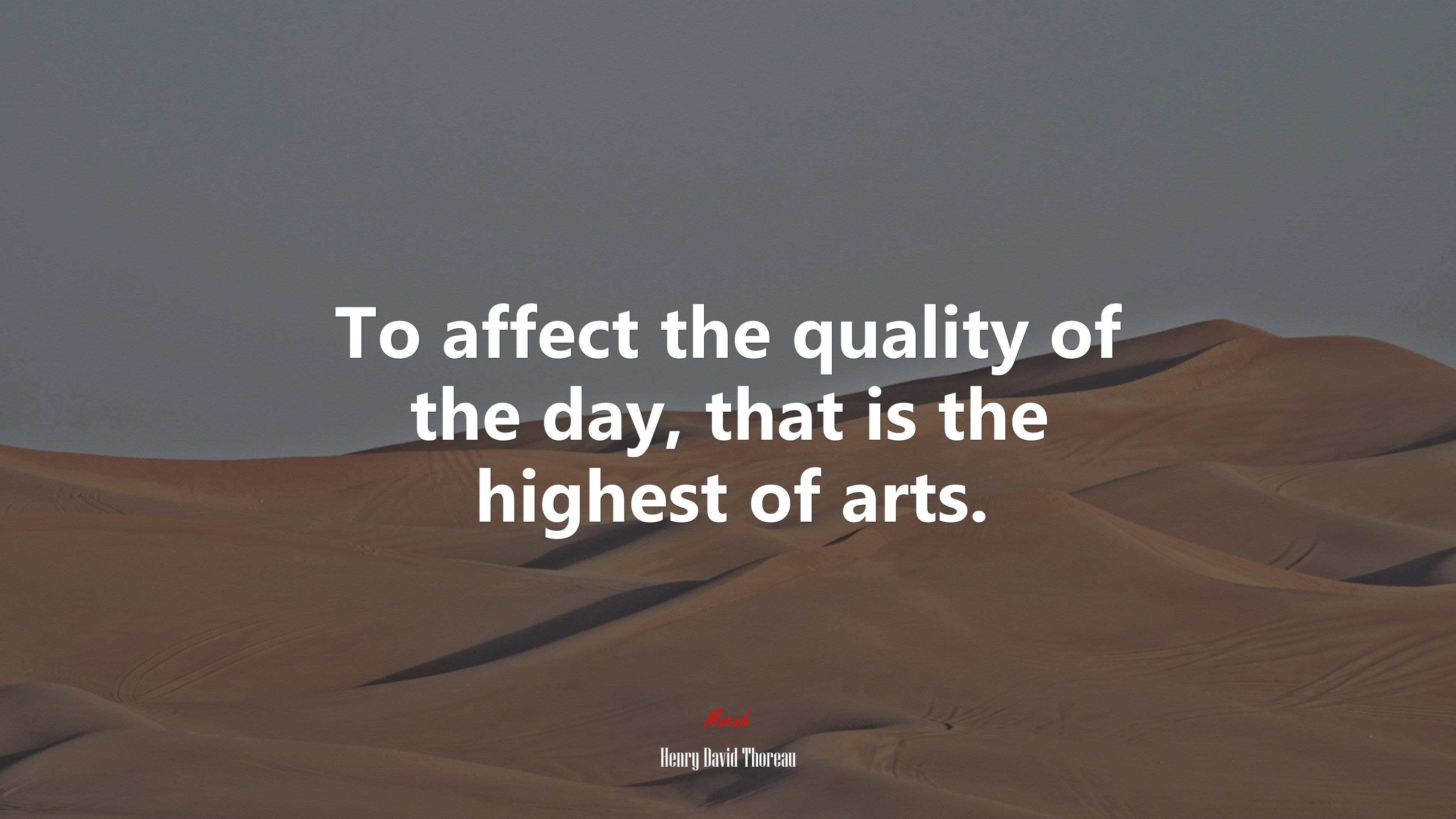 To affect the quality of the day, that is the highest of arts. | Henry David Thoreau quote HD Wallpaper