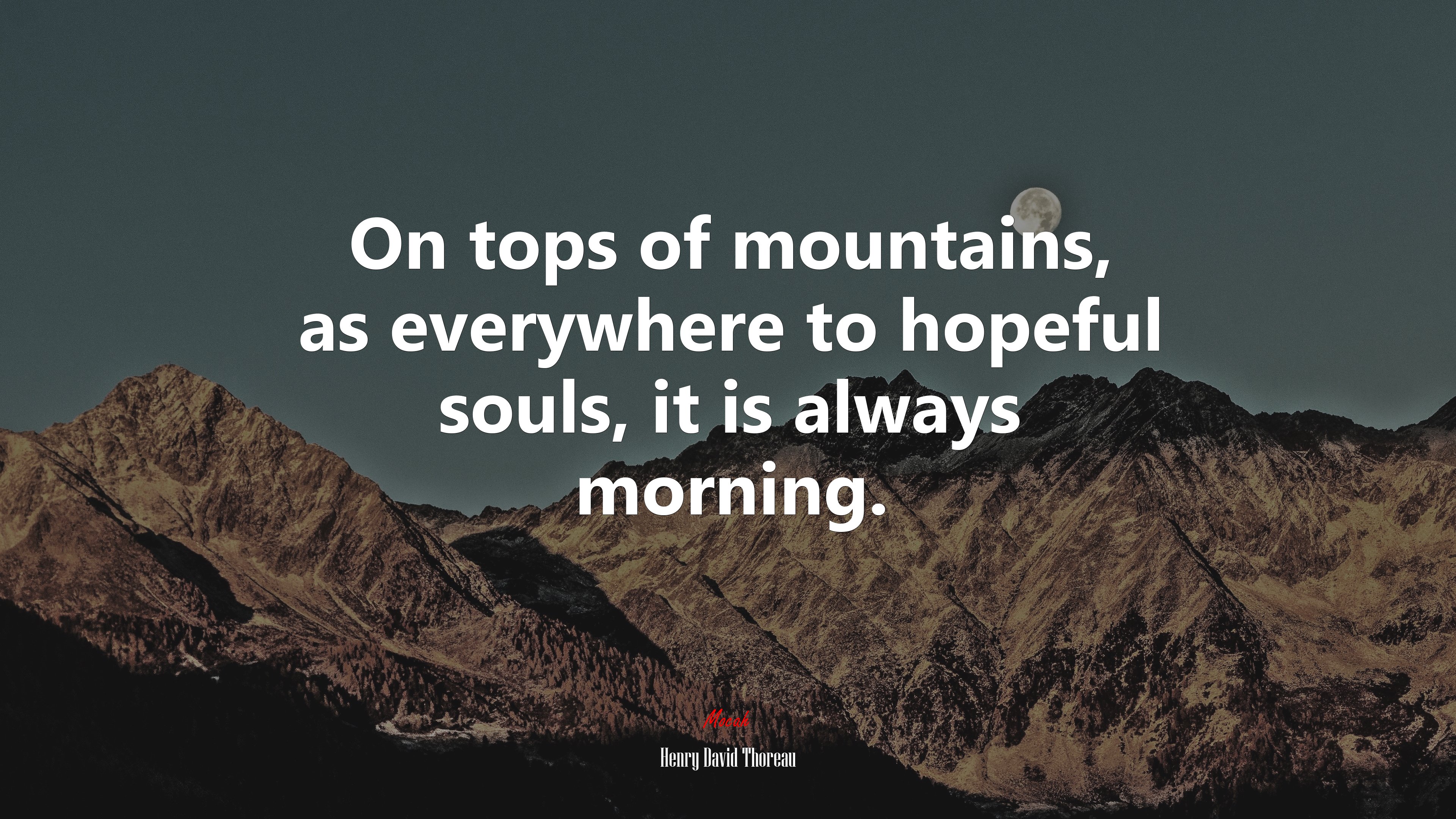 On tops of mountains, as everywhere to hopeful souls, it is always morning. | Henry David Thoreau quote HD Wallpaper