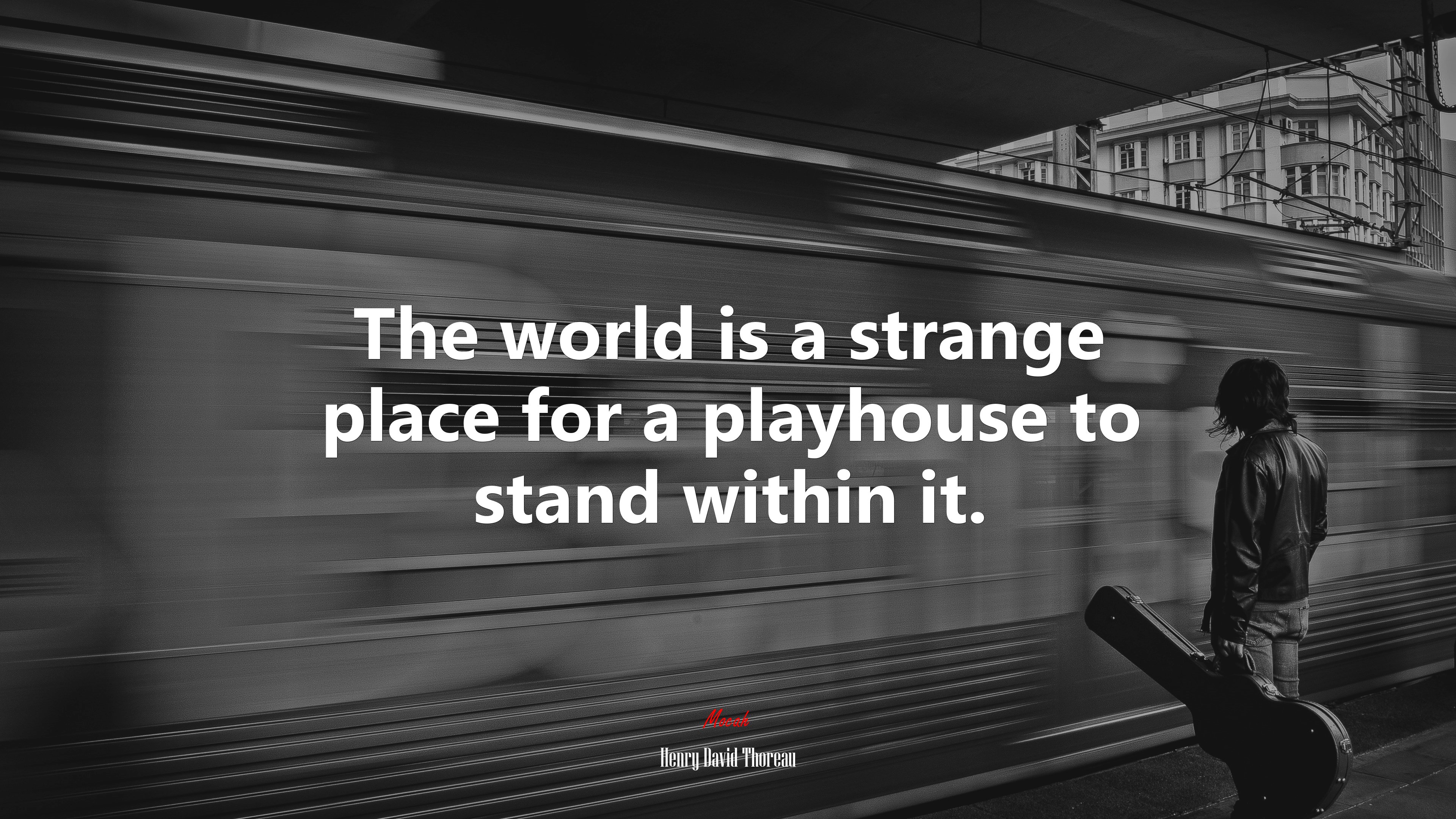 The world is a strange place for a playhouse to stand within it. | Henry David Thoreau quote HD Wallpaper