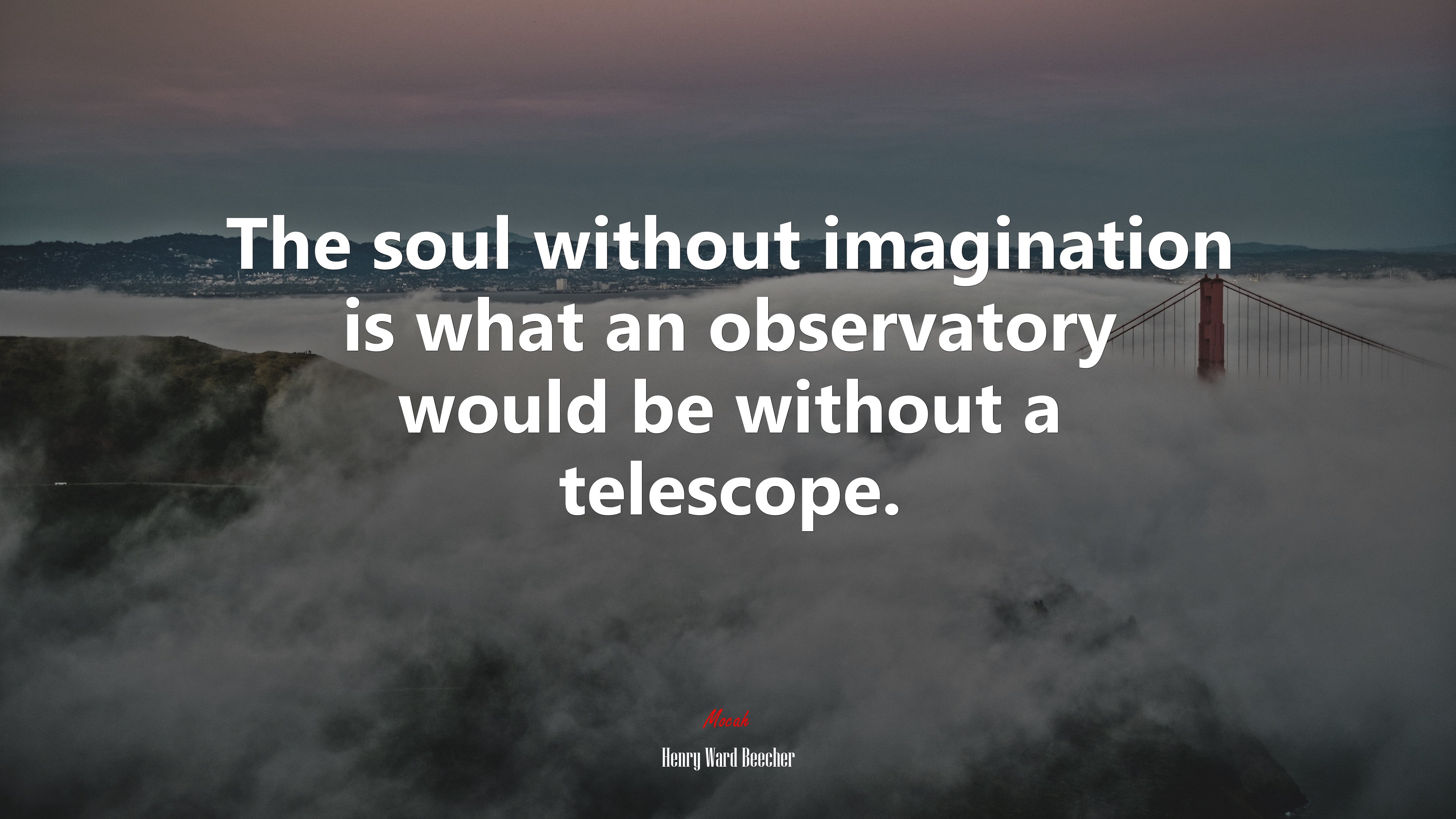 The soul without imagination is what an observatory would be without a telescope. | Henry Ward Beecher quote HD Wallpaper