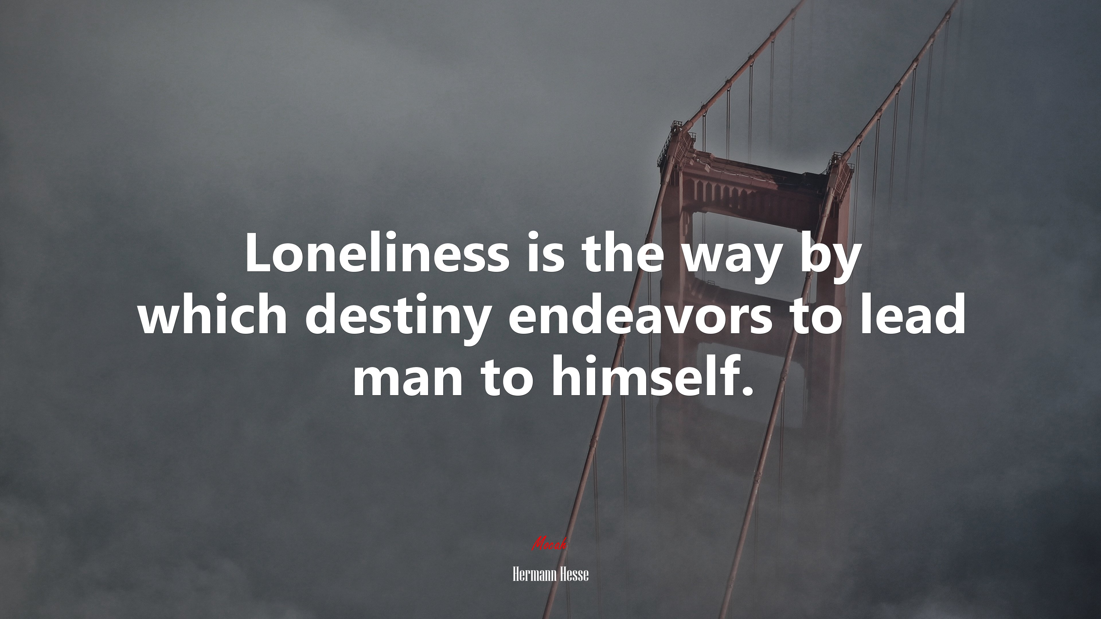 Loneliness is the way by which destiny endeavors to lead man to himself. | Hermann Hesse quote HD Wallpaper