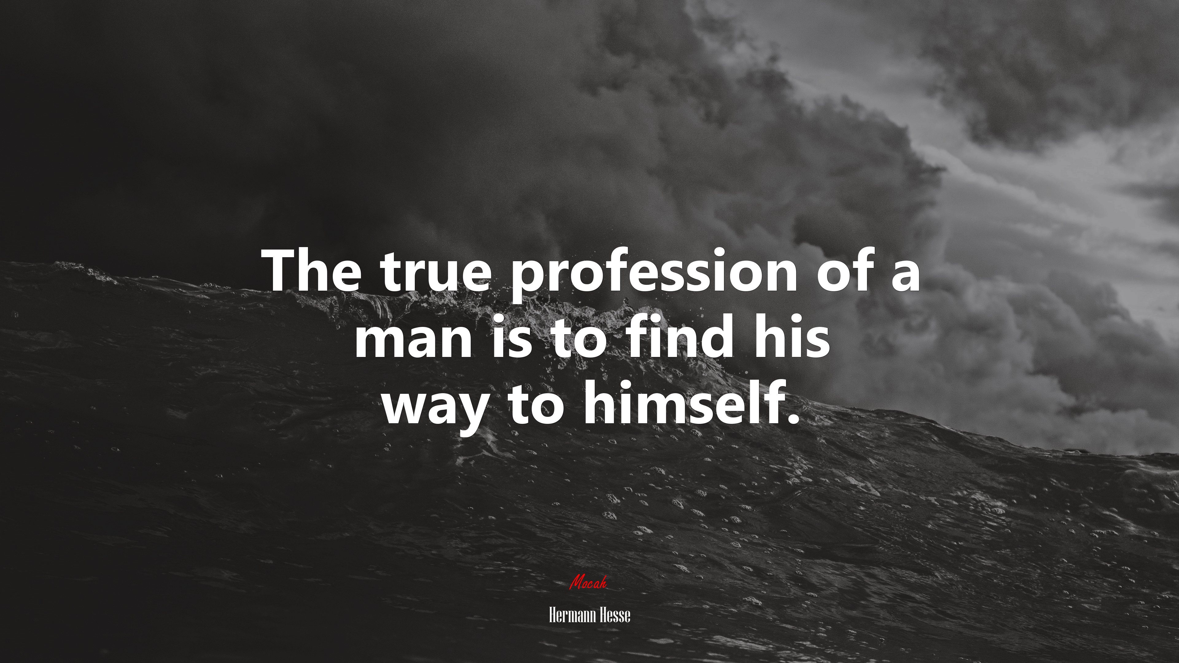 The true profession of a man is to find his way to himself. | Hermann Hesse quote HD Wallpaper