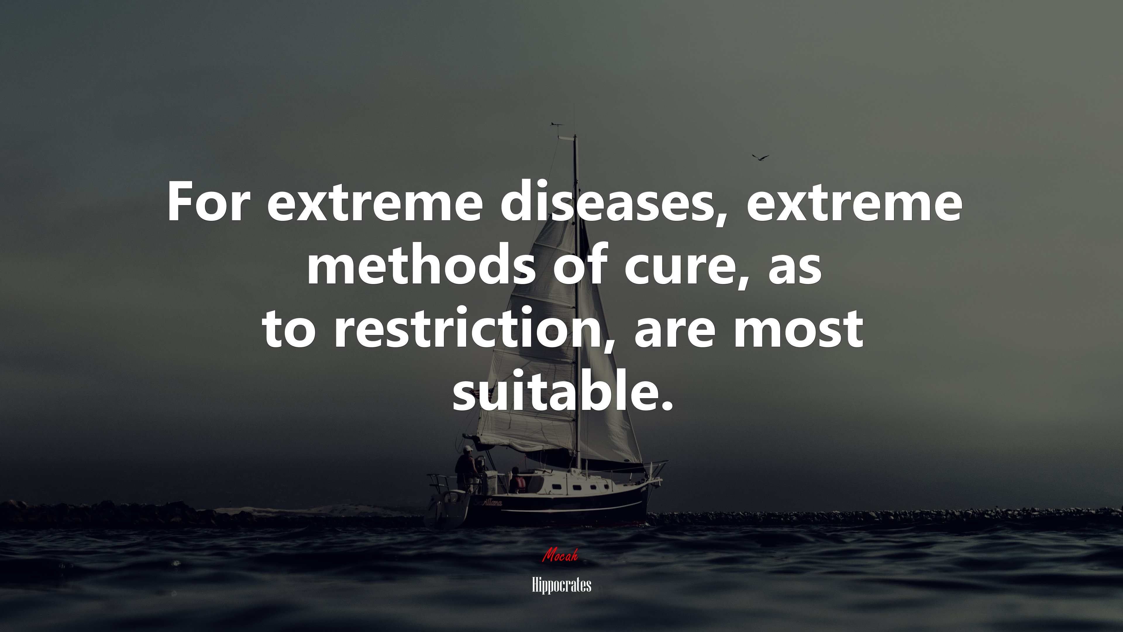 For extreme diseases, extreme methods of cure, as to restriction, are most suitable. | Hippocrates quote HD Wallpaper