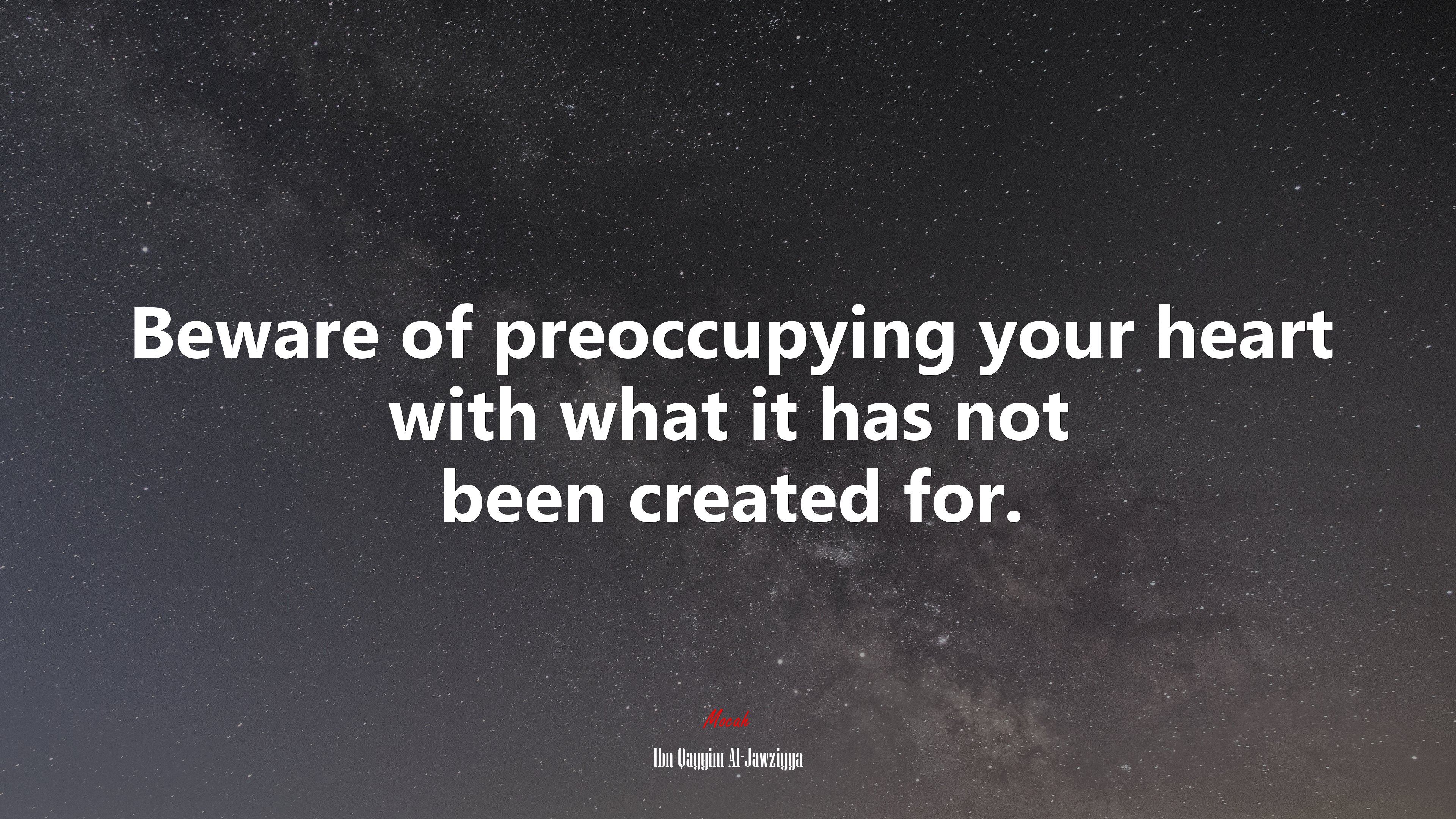 Beware of preoccupying your heart with what it has not been created for. | Ibn Qayyim Al-Jawziyya quote HD Wallpaper