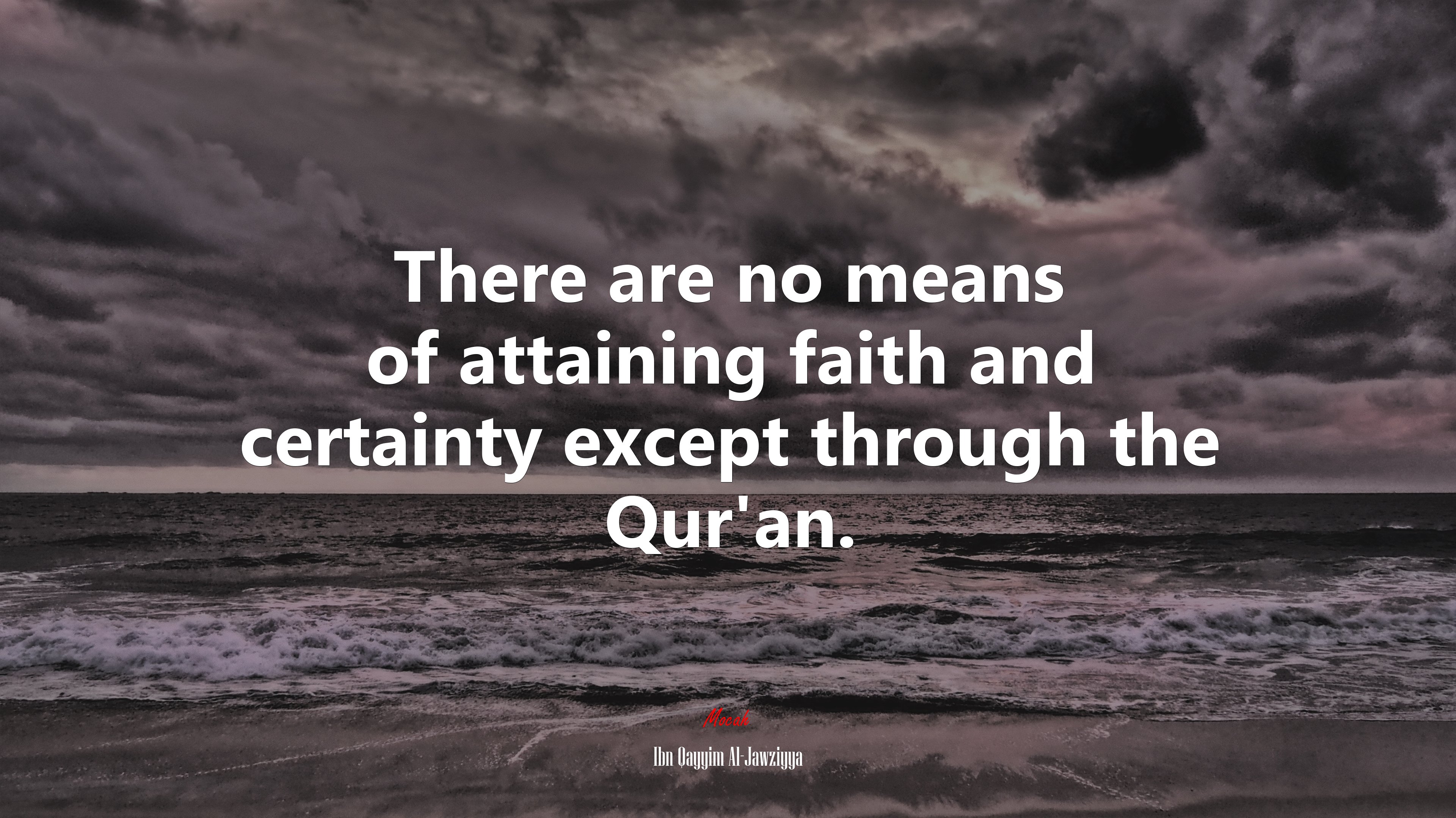 There are no means of attaining faith and certainty except through the Qur’an. | Ibn Qayyim Al-Jawziyya quote HD Wallpaper