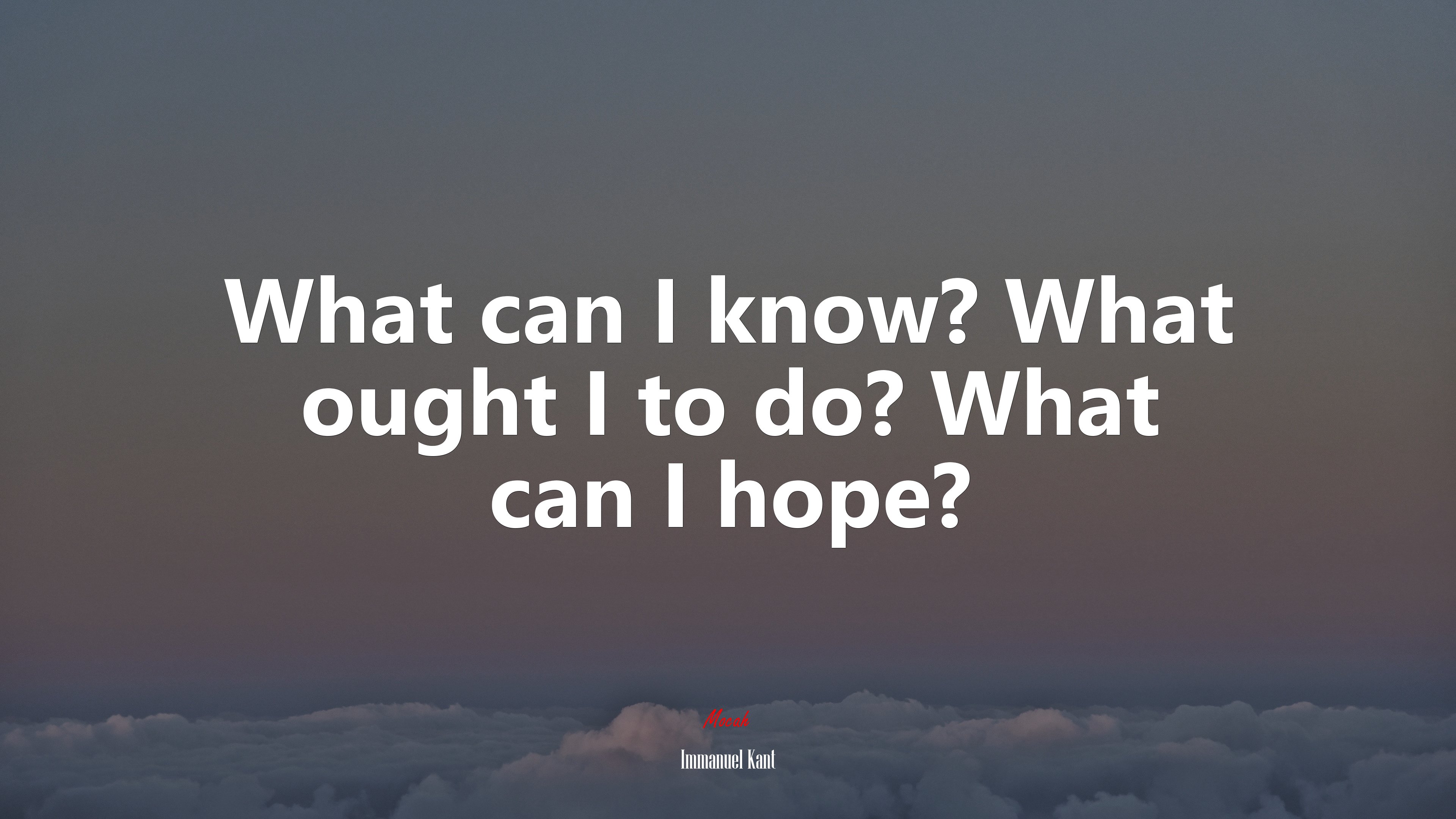 What can I know? What ought I to do? What can I hope? | Immanuel Kant quote HD Wallpaper