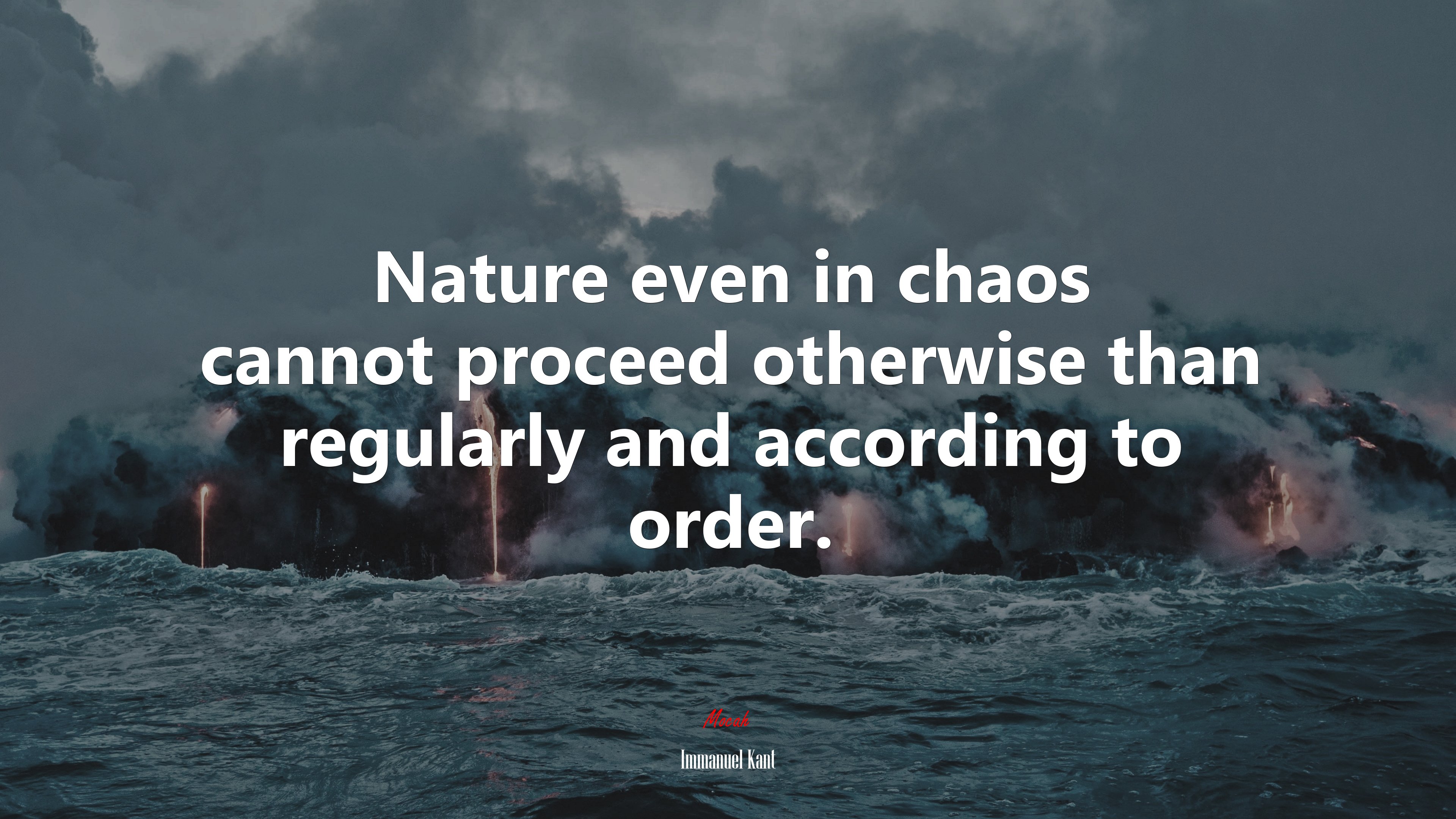 Nature even in chaos cannot proceed otherwise than regularly and according to order. | Immanuel Kant quote HD Wallpaper