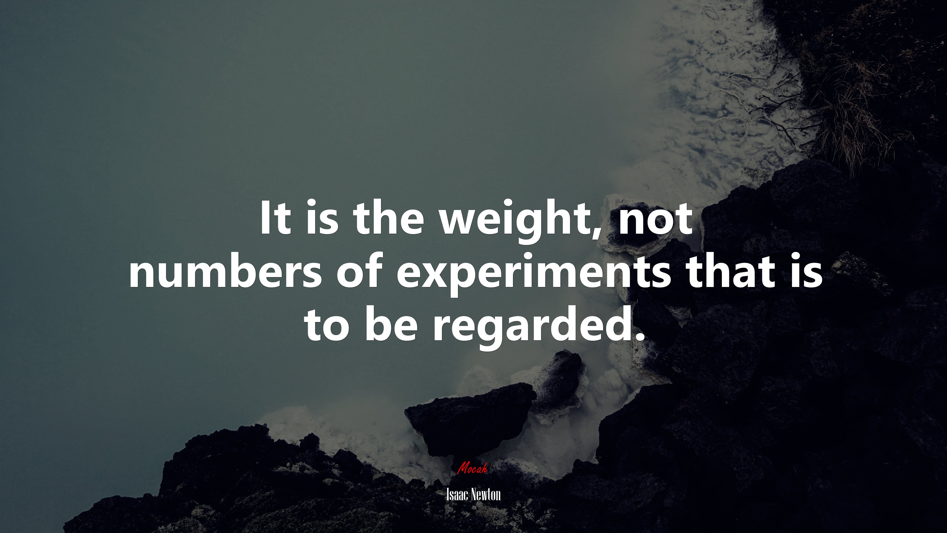It is the weight, not numbers of experiments that is to be regarded. | Isaac Newton quote HD Wallpaper