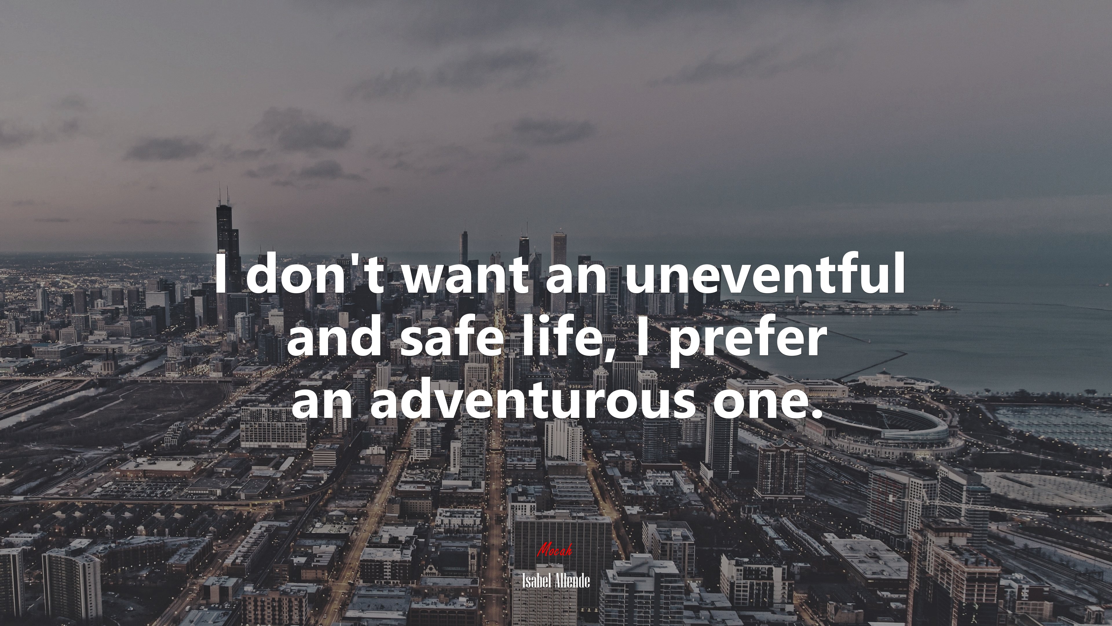 I don’t want an uneventful and safe life, I prefer an adventurous one. | Isabel Allende quote HD Wallpaper