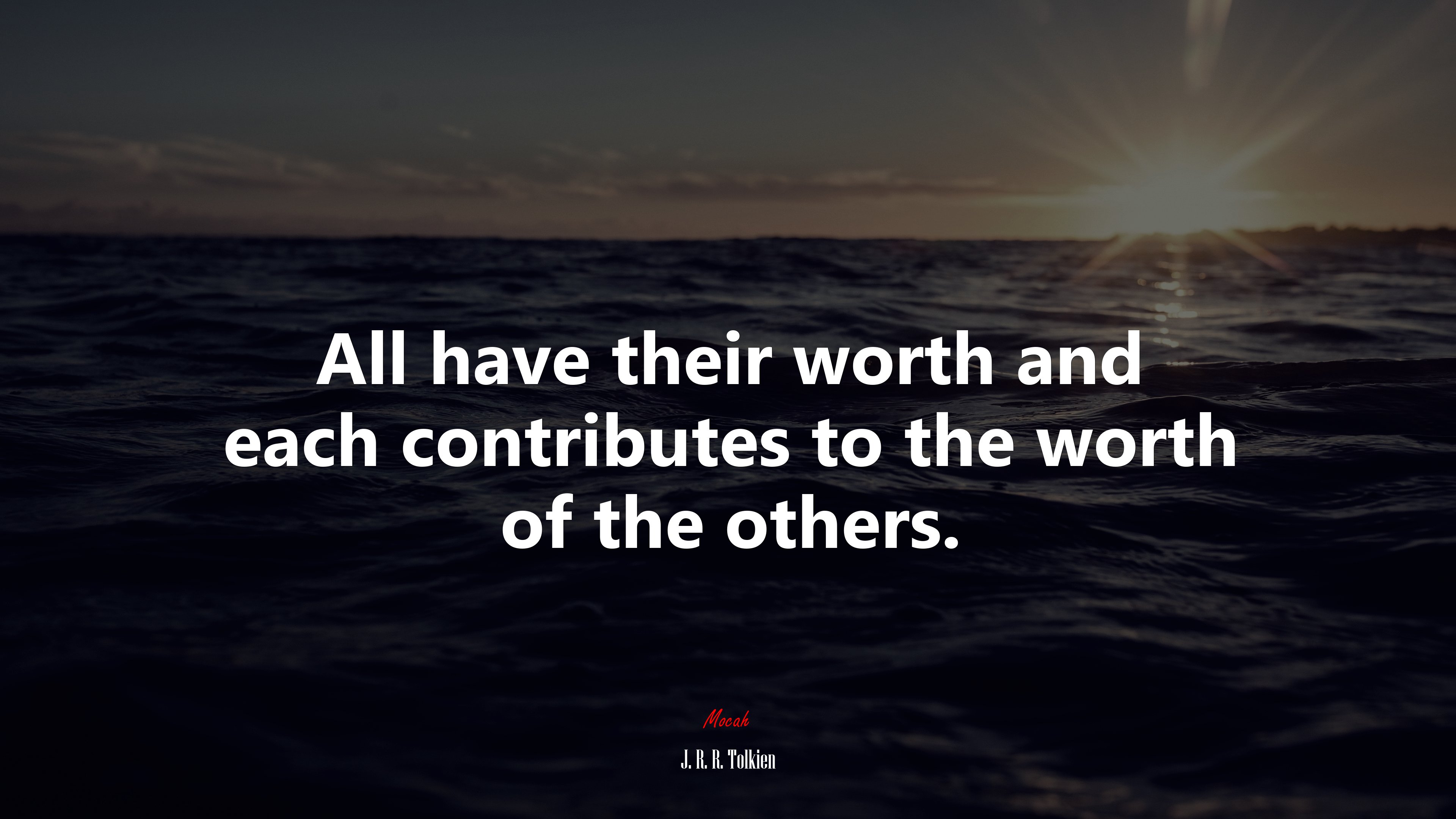 All have their worth and each contributes to the worth of the others. | J. R. R. Tolkien quote HD Wallpaper