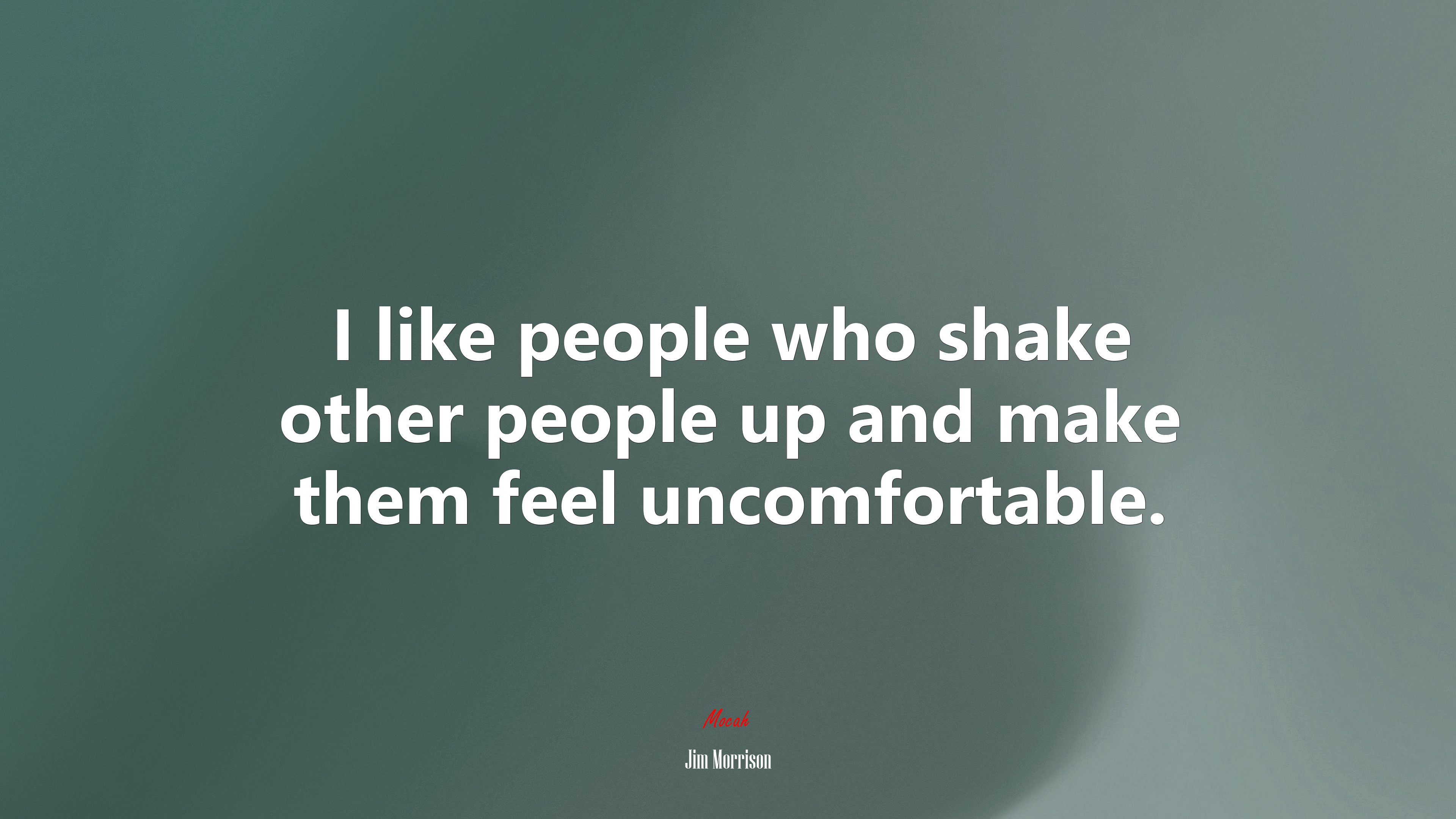 I like people who shake other people up and make them feel uncomfortable. | Jim Morrison quote HD Wallpaper
