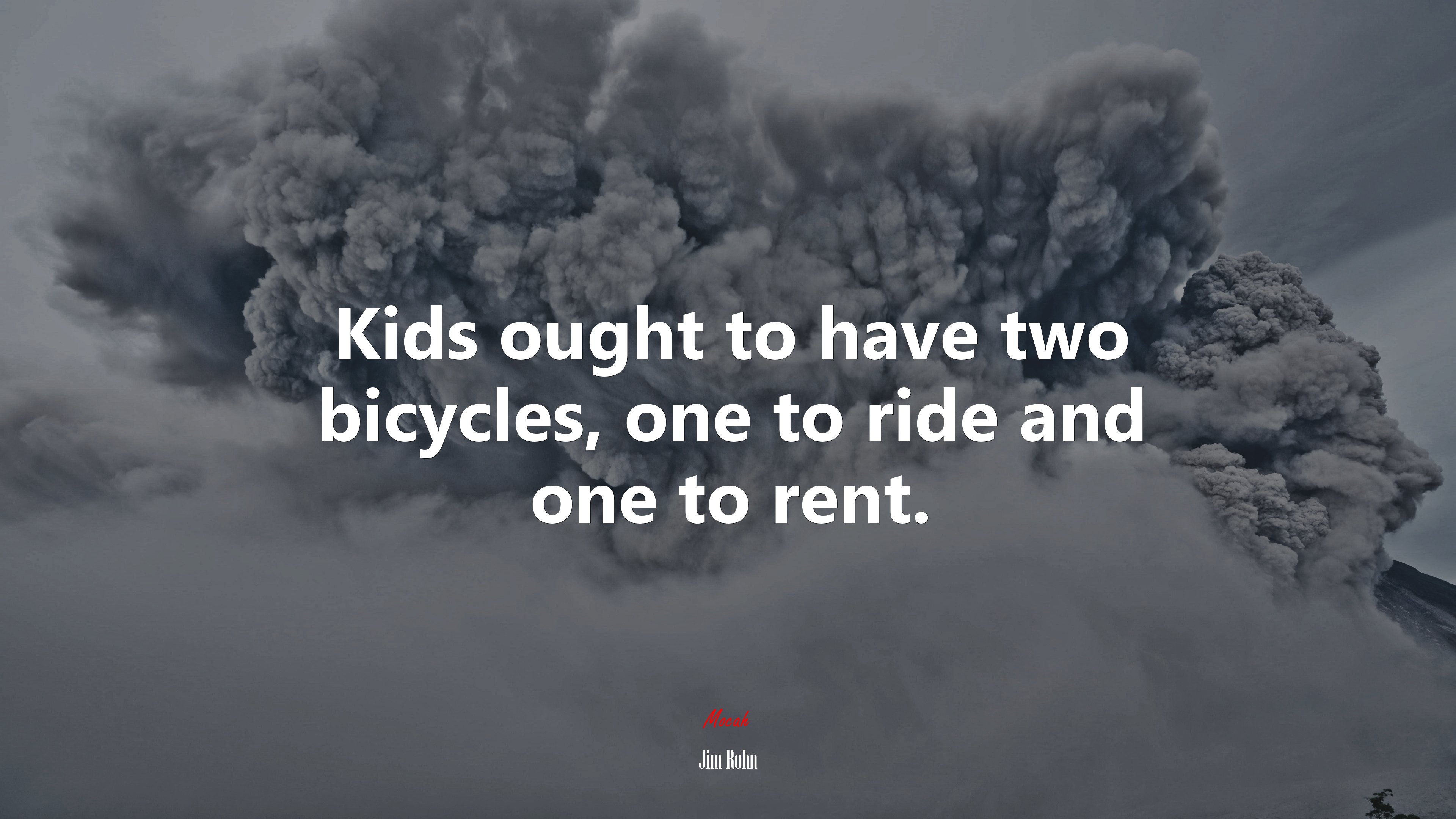 Kids ought to have two bicycles, one to ride and one to rent. | Jim Rohn quote HD Wallpaper