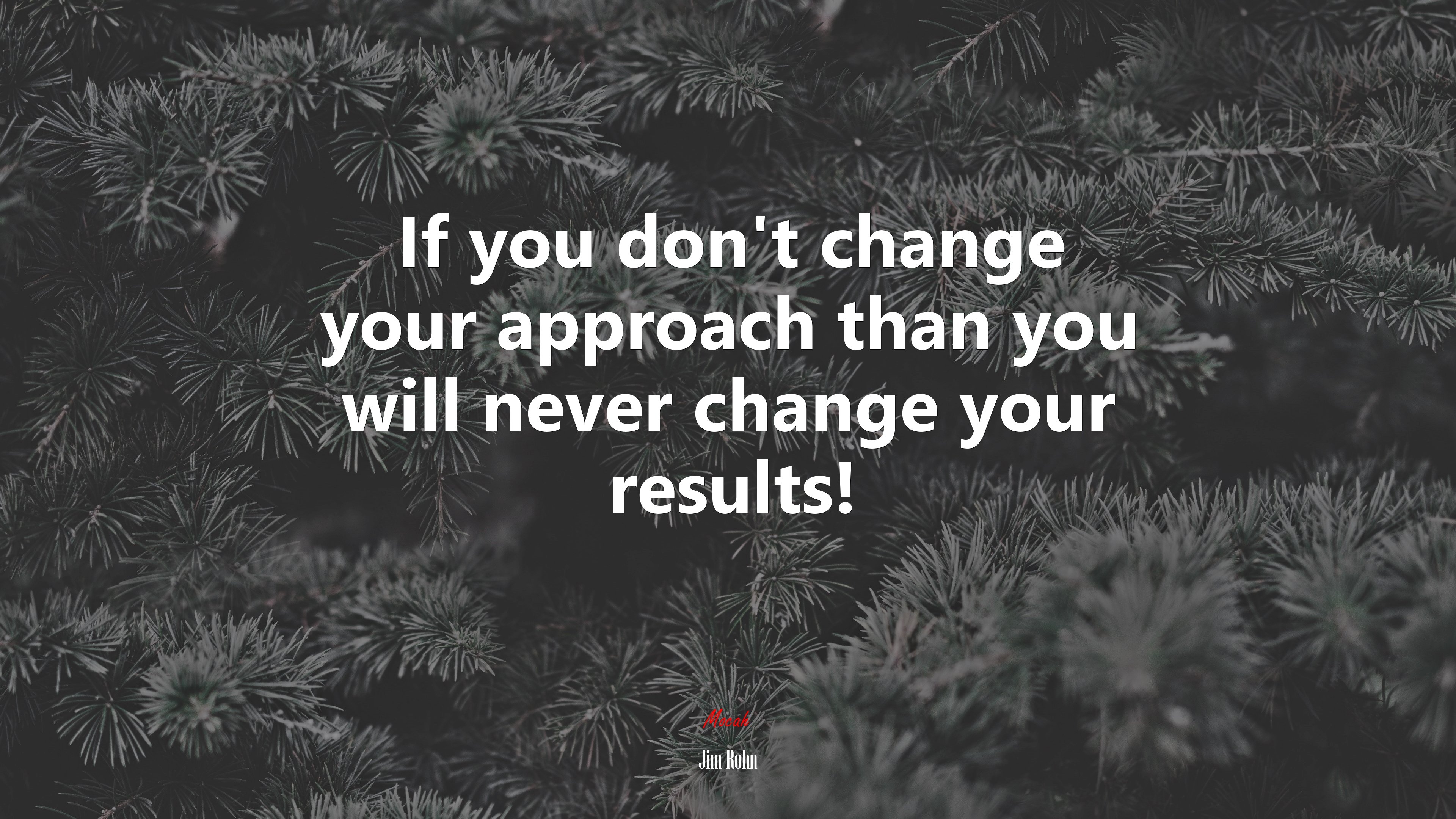 If you don’t change your approach than you will never change your results! | Jim Rohn quote HD Wallpaper