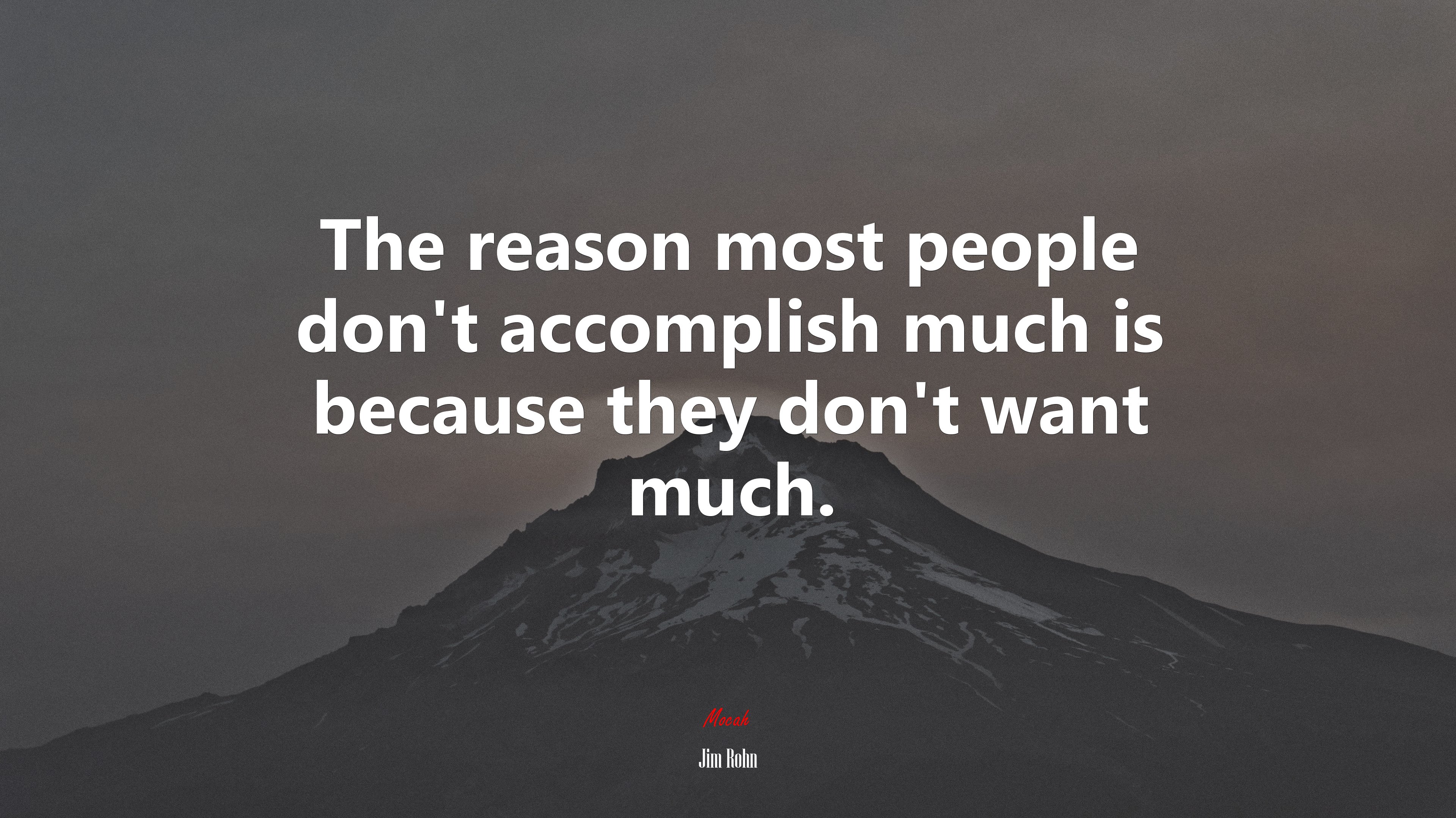 The reason most people don’t accomplish much is because they don’t want much. | Jim Rohn quote HD Wallpaper
