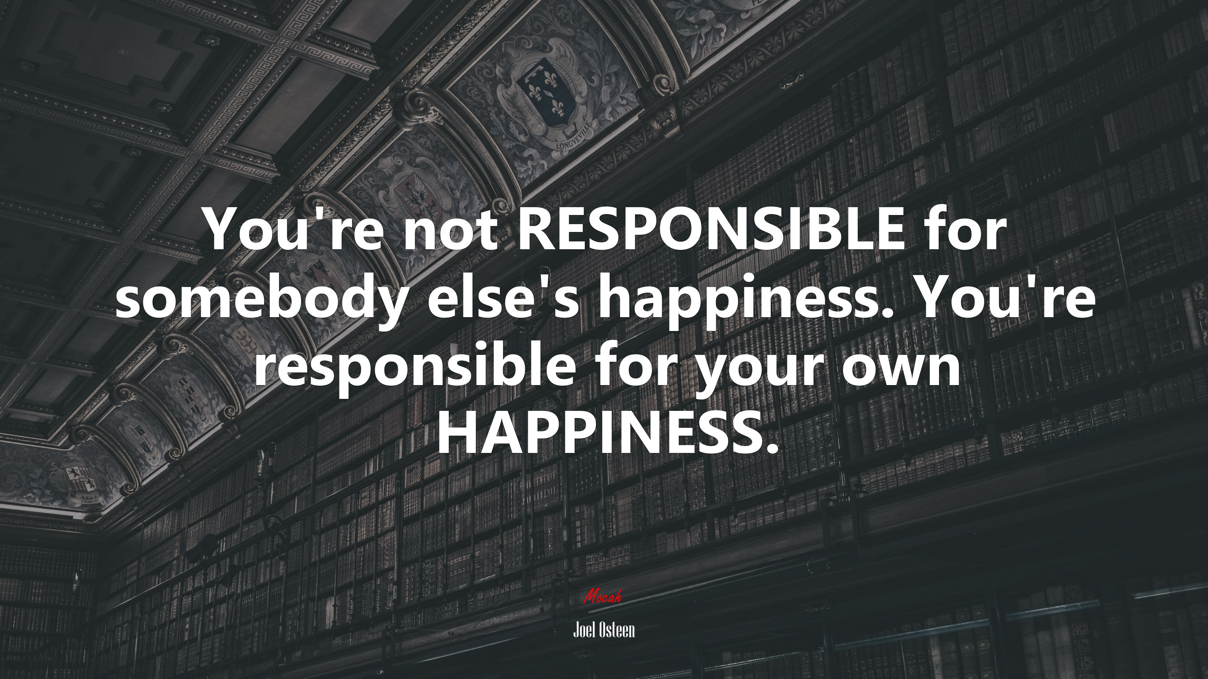 You’re not RESPONSIBLE for somebody else’s happiness. You’re responsible for your own HAPPINESS. | Joel Osteen quote HD Wallpaper