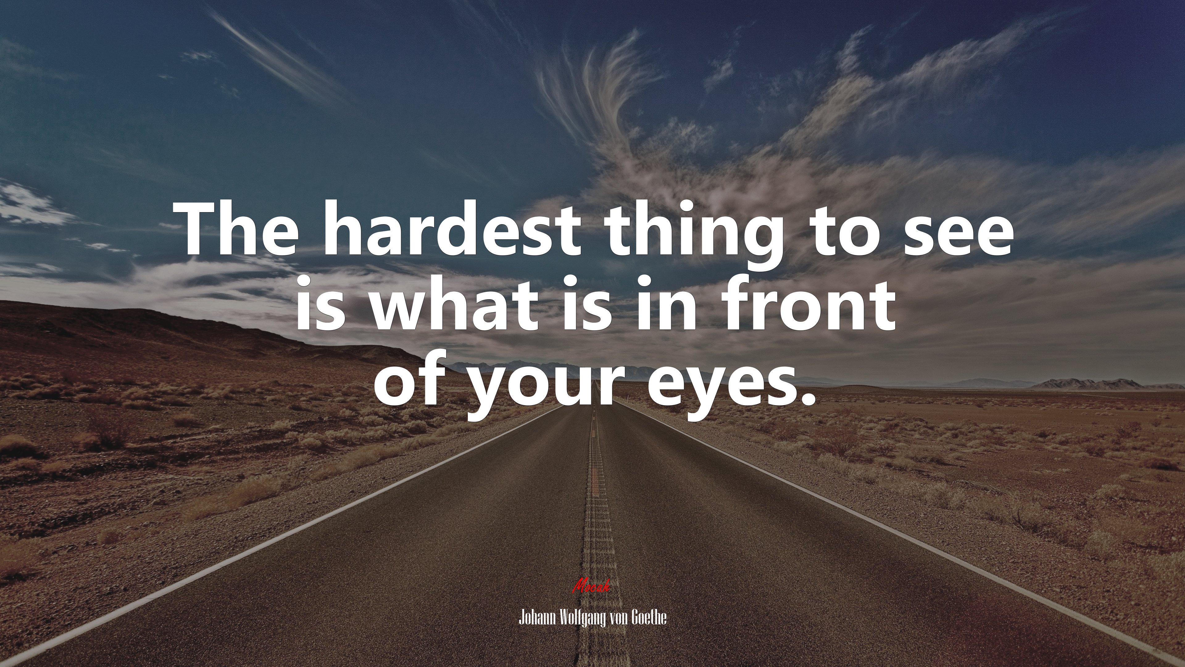 The hardest thing to see is what is in front of your eyes. | Johann Wolfgang von Goethe quote HD Wallpaper