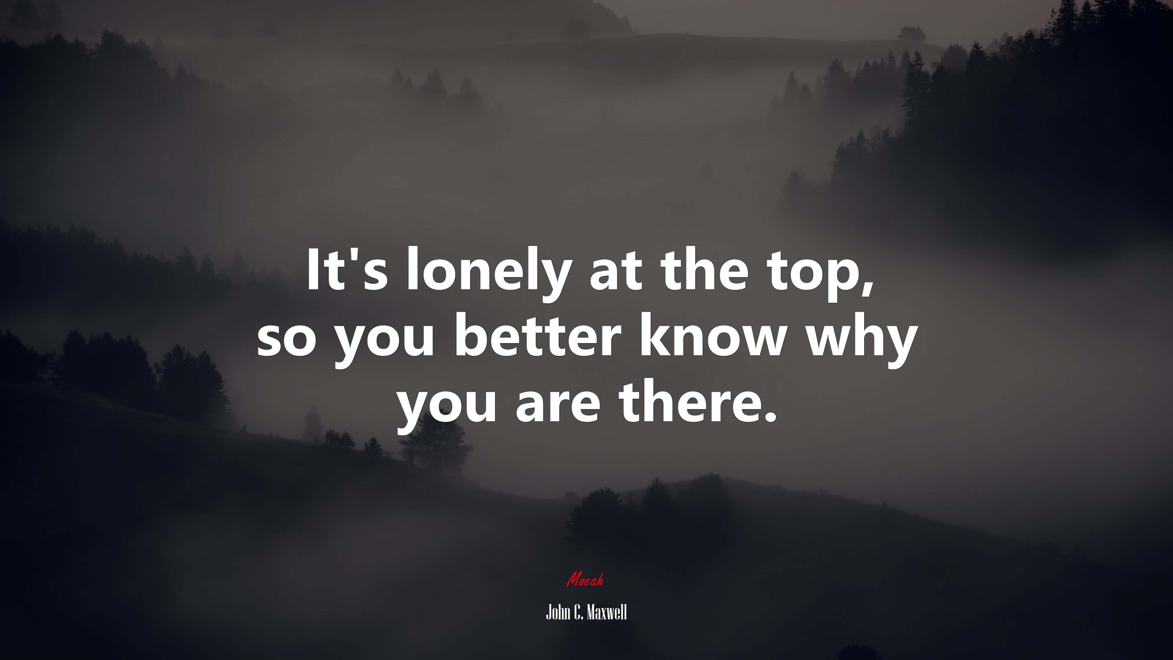 It’s lonely at the top, so you better know why you are there. | John C. Maxwell quote HD Wallpaper