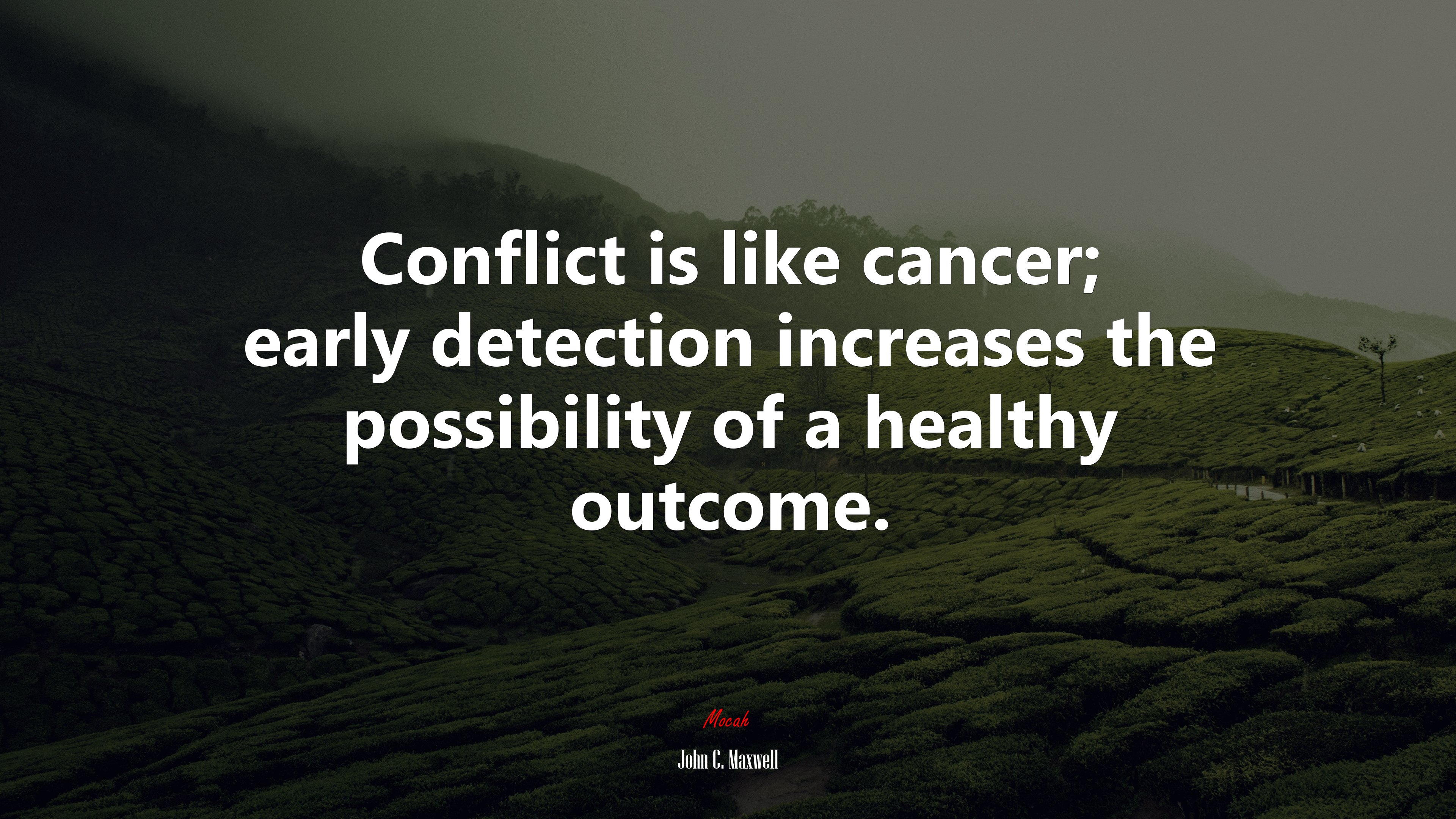 Conflict is like cancer; early detection increases the possibility of a healthy outcome. | John C. Maxwell quote HD Wallpaper