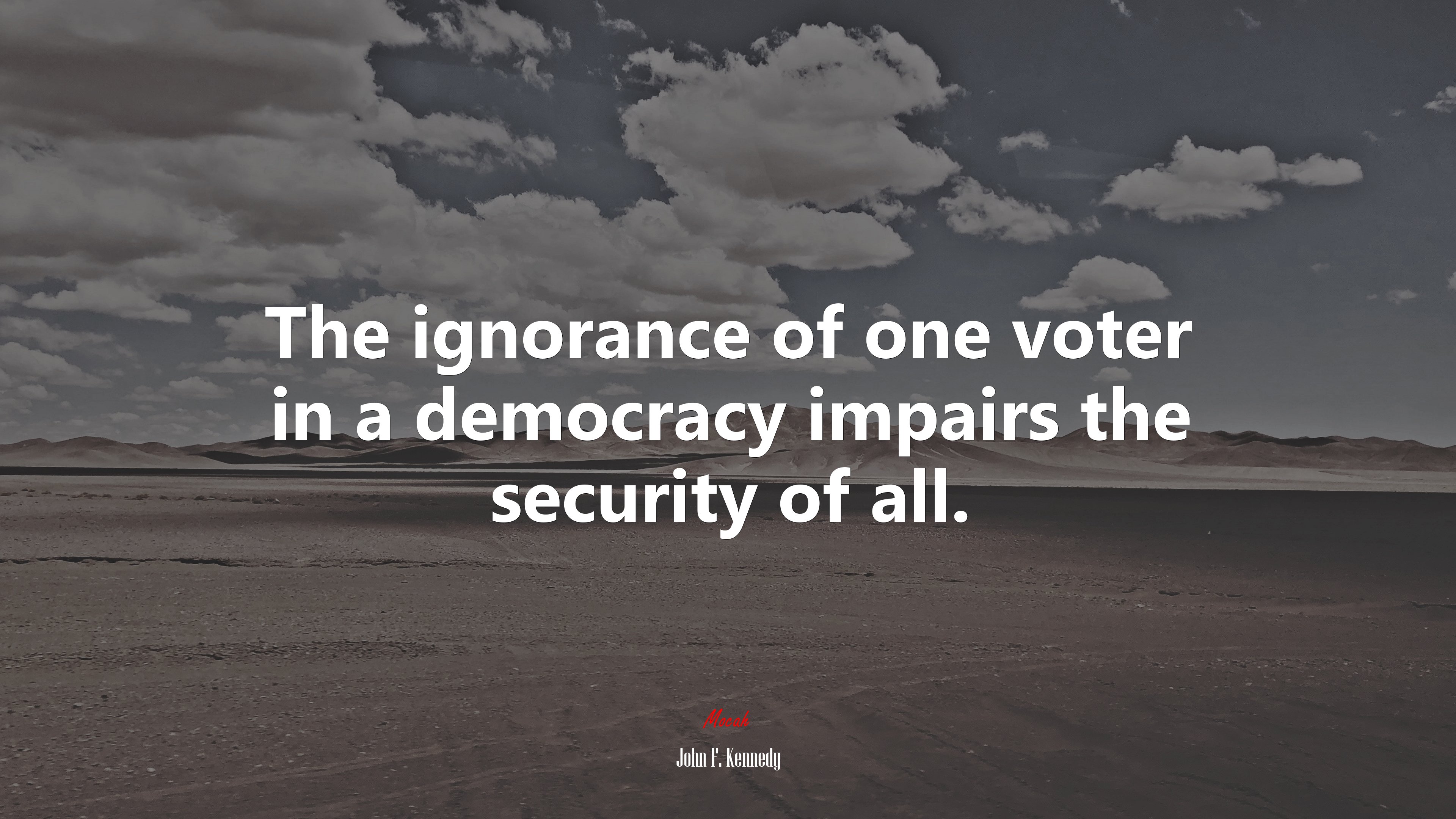The ignorance of one voter in a democracy impairs the security of all. | John F. Kennedy quote HD Wallpaper