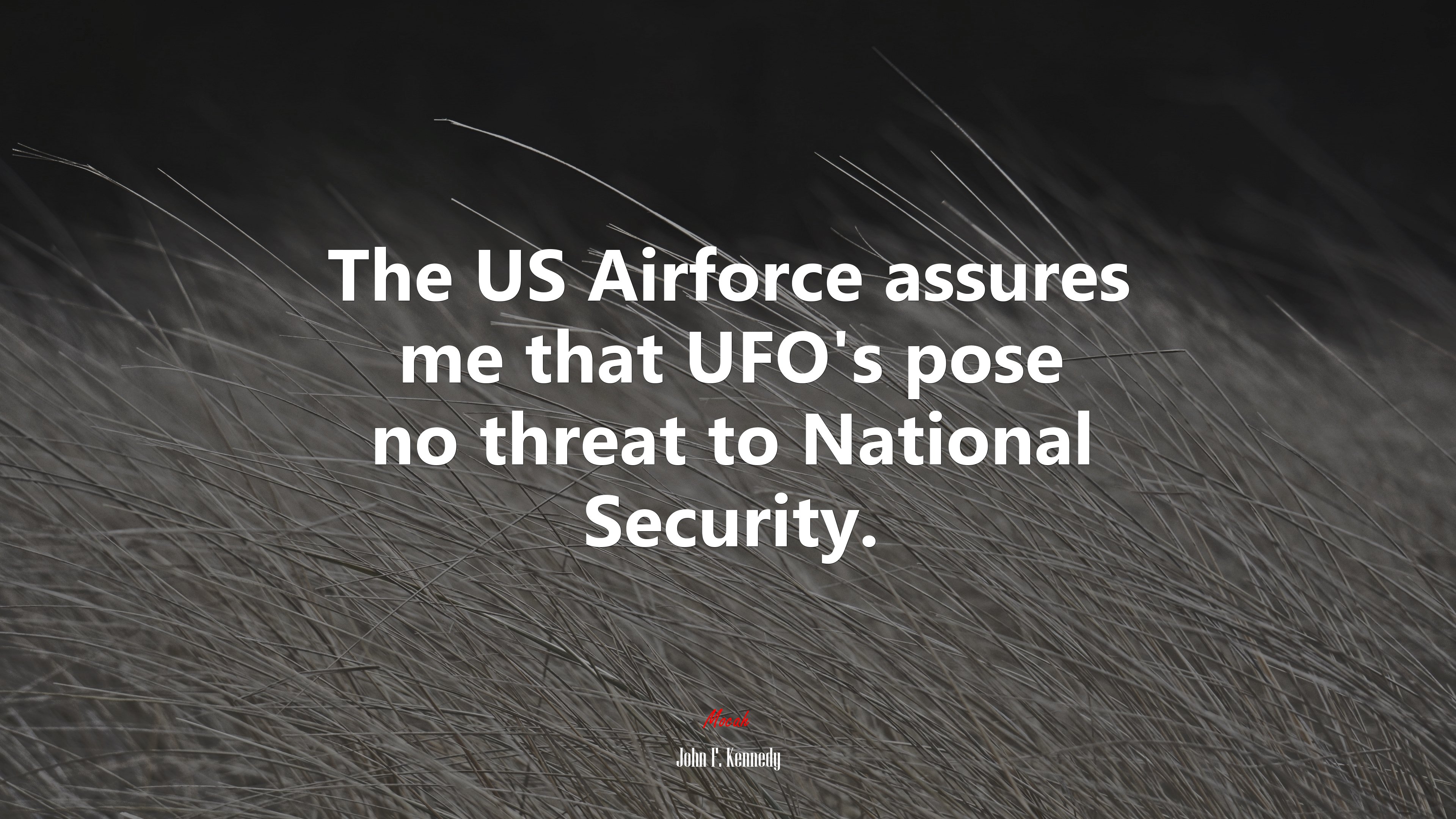 The US Airforce assures me that UFO’s pose no threat to National Security. | John F. Kennedy quote HD Wallpaper