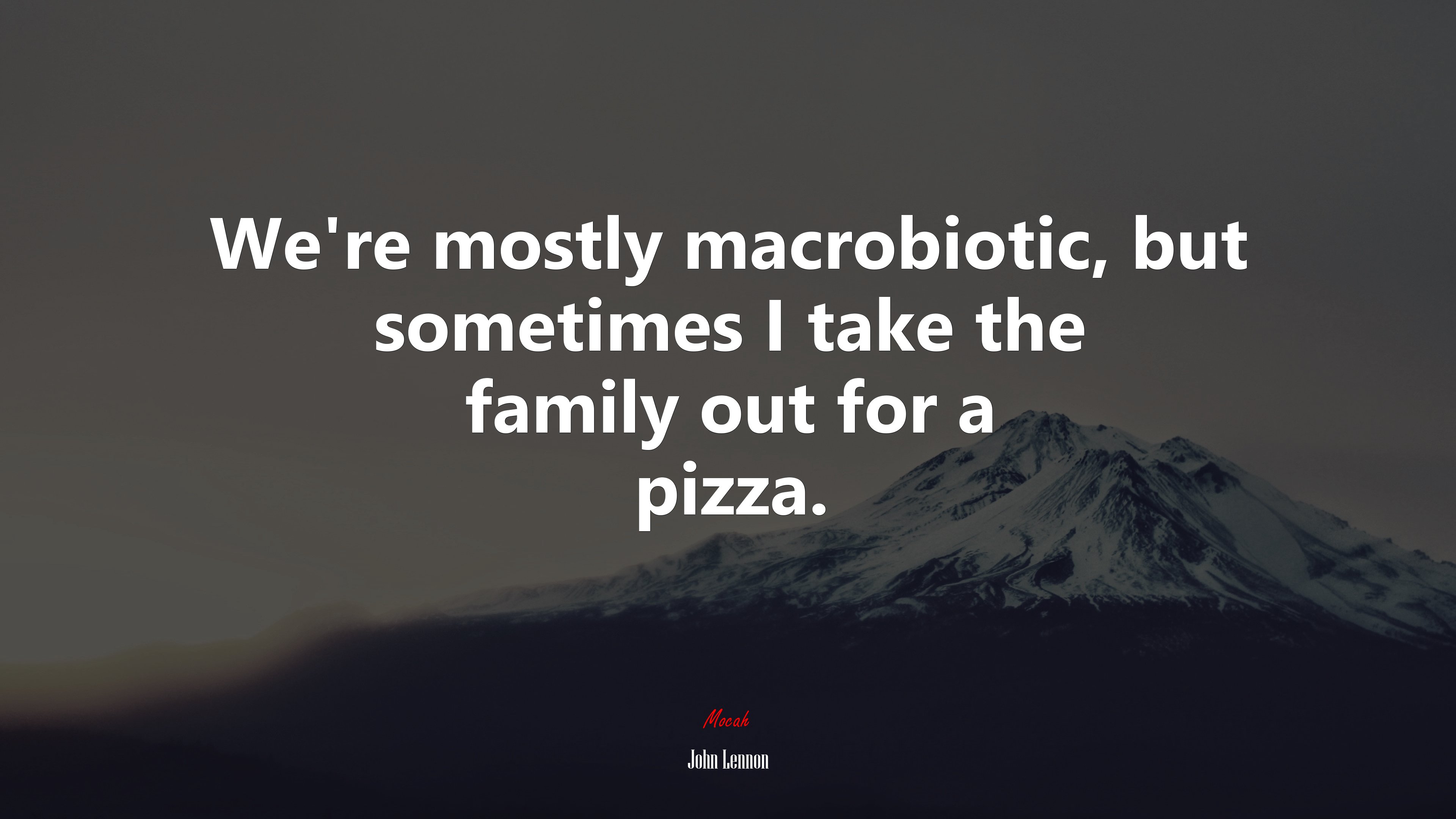 We’re mostly macrobiotic, but sometimes I take the family out for a pizza. | John Lennon quote HD Wallpaper